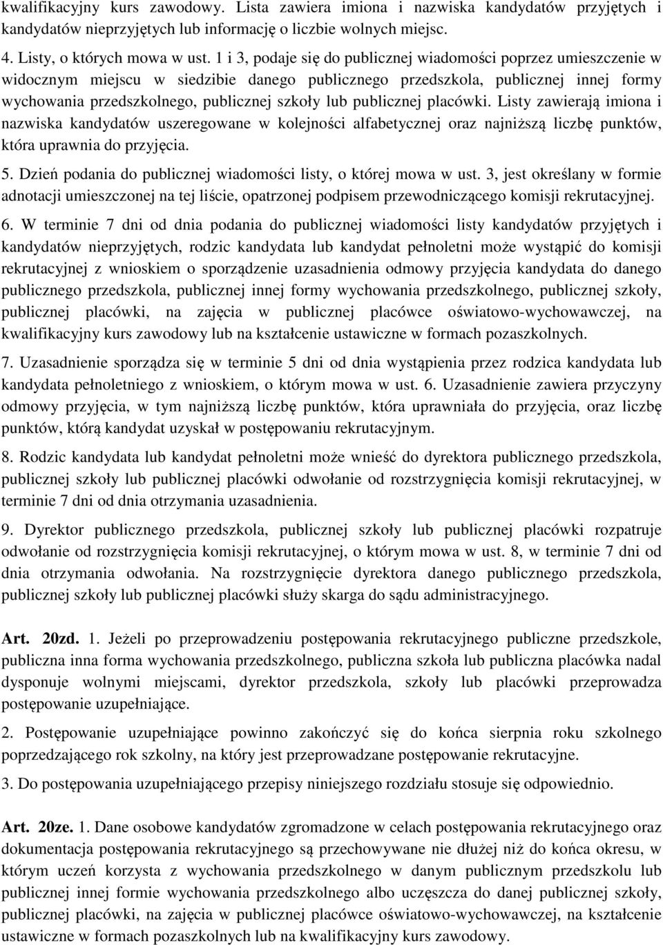 publicznej placówki. Listy zawierają imiona i nazwiska kandydatów uszeregowane w kolejności alfabetycznej oraz najniższą liczbę punktów, która uprawnia do przyjęcia. 5.