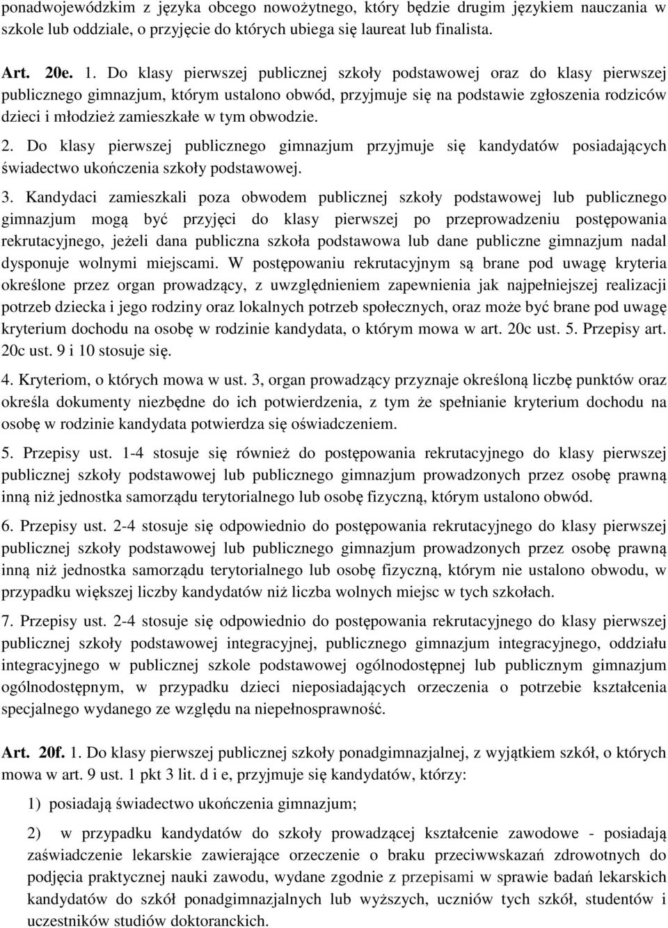 tym obwodzie. 2. Do klasy pierwszej publicznego gimnazjum przyjmuje się kandydatów posiadających świadectwo ukończenia szkoły podstawowej. 3.