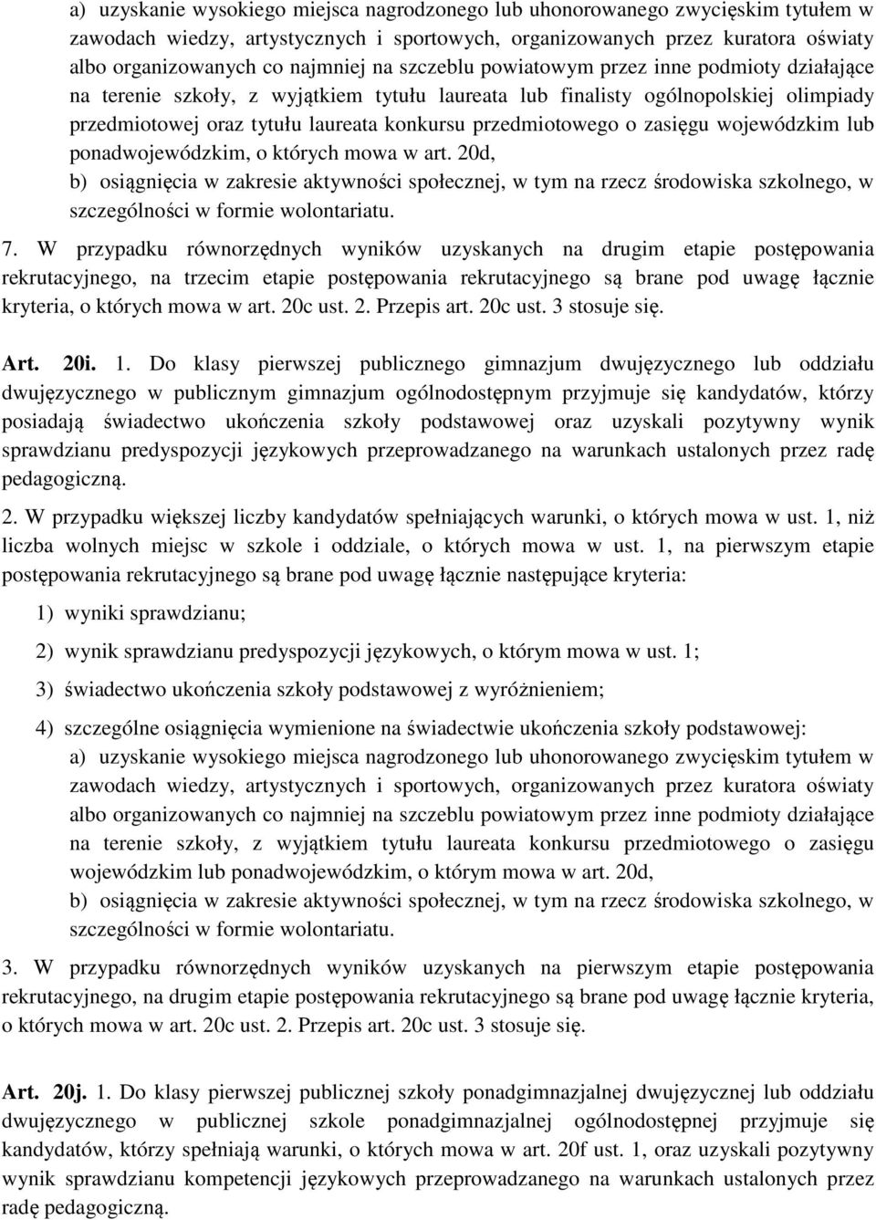 o zasięgu wojewódzkim lub ponadwojewódzkim, o których mowa w art. 20d, b) osiągnięcia w zakresie aktywności społecznej, w tym na rzecz środowiska szkolnego, w szczególności w formie wolontariatu. 7.