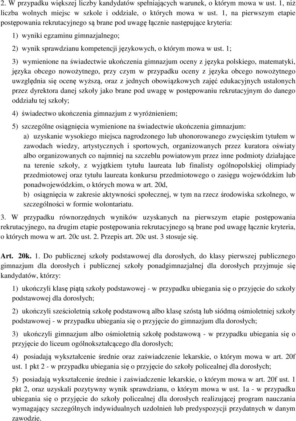 1; 3) wymienione na świadectwie ukończenia gimnazjum oceny z języka polskiego, matematyki, języka obcego nowożytnego, przy czym w przypadku oceny z języka obcego nowożytnego uwzględnia się ocenę