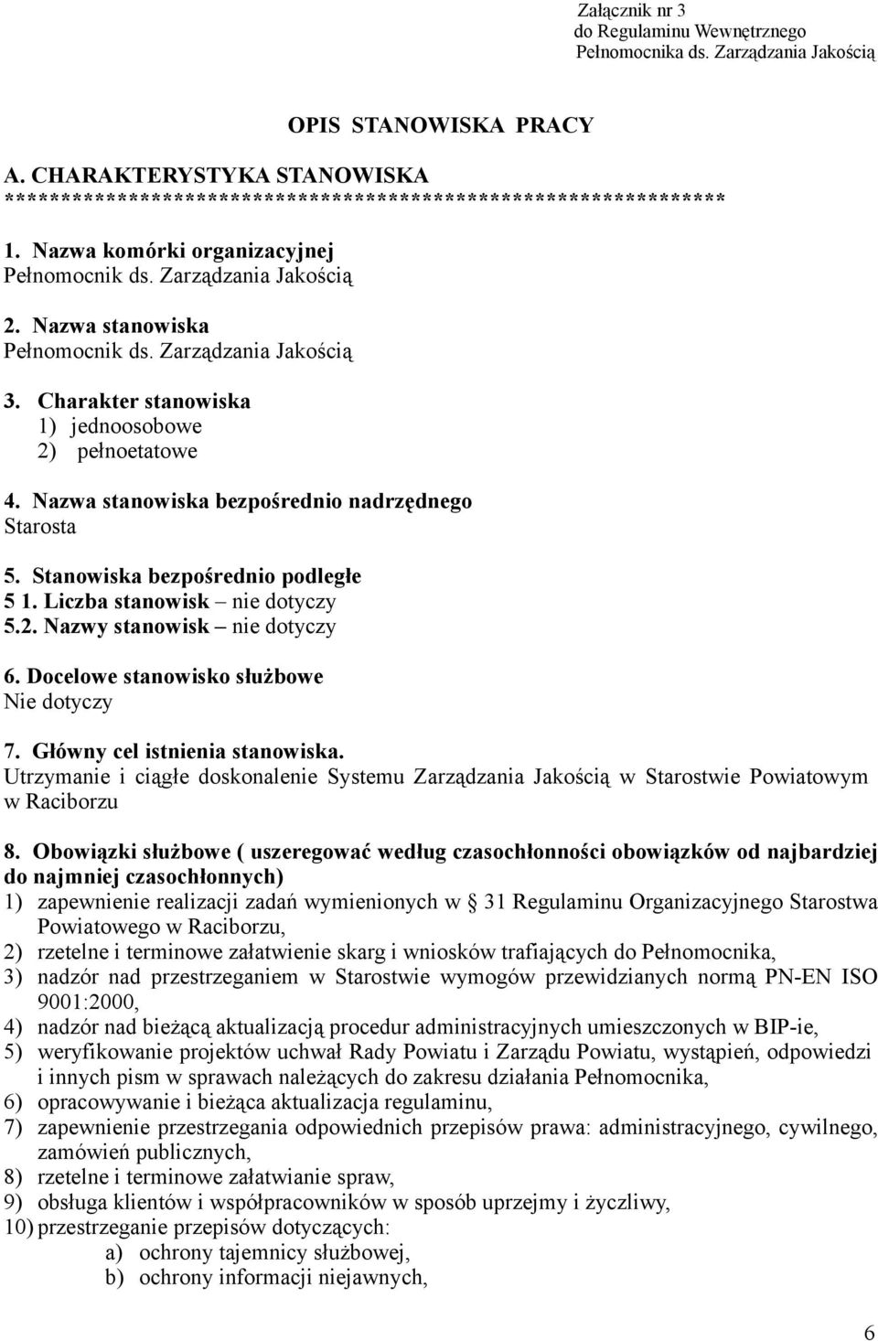 Nazwa stanowiska bezpośrednio nadrzędnego Starosta 5. Stanowiska bezpośrednio podległe 5 1. Liczba stanowisk nie dotyczy 5.2. Nazwy stanowisk nie dotyczy 6. Docelowe stanowisko służbowe Nie dotyczy 7.