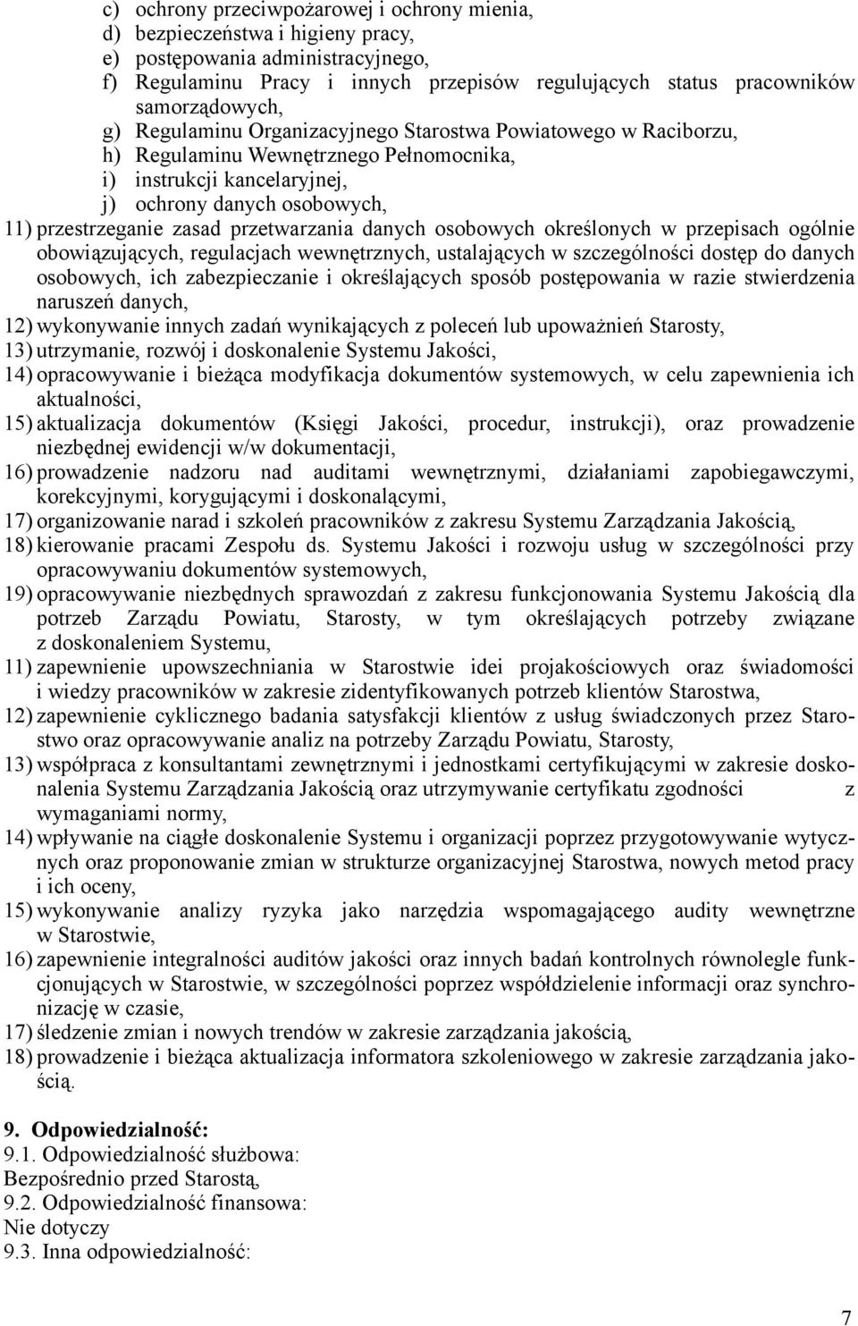 zasad przetwarzania danych osobowych określonych w przepisach ogólnie obowiązujących, regulacjach wewnętrznych, ustalających w szczególności dostęp do danych osobowych, ich zabezpieczanie i