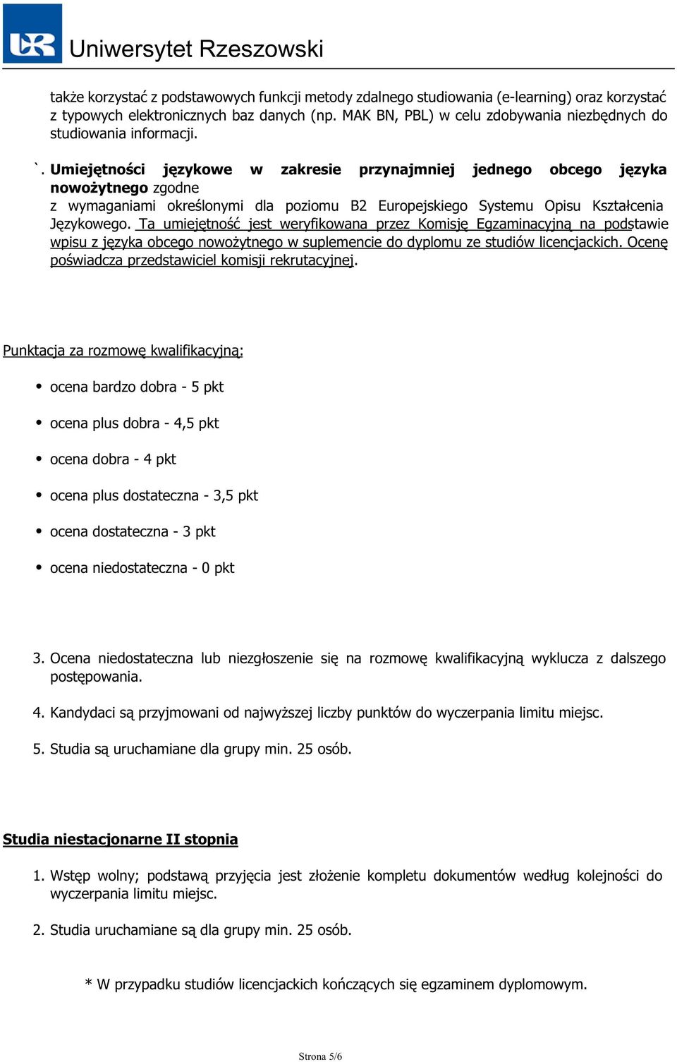 Umiejętności językowe w zakresie przynajmniej jednego obcego języka nowożytnego zgodne z wymaganiami określonymi dla poziomu B2 Europejskiego Systemu Opisu Kształcenia Językowego.