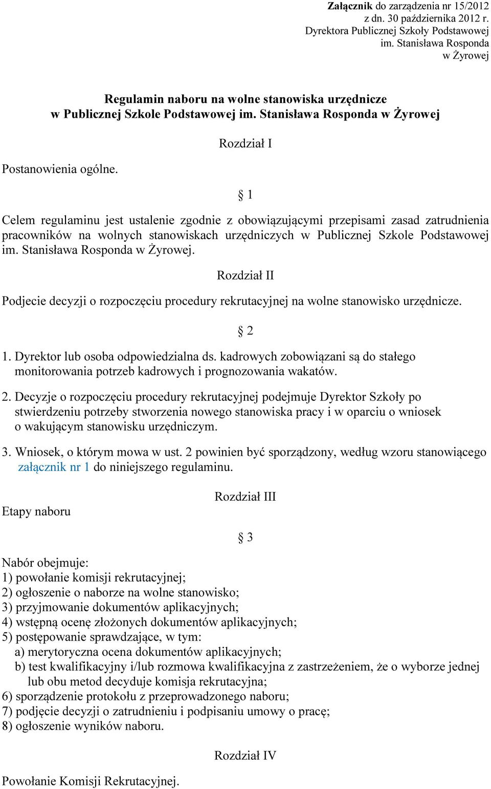 Rozdział I 1 Celem regulaminu jest ustalenie zgodnie z obowiązującymi przepisami zasad zatrudnienia pracowników na wolnych stanowiskach urzędniczych w Publicznej Szkole Podstawowej im.