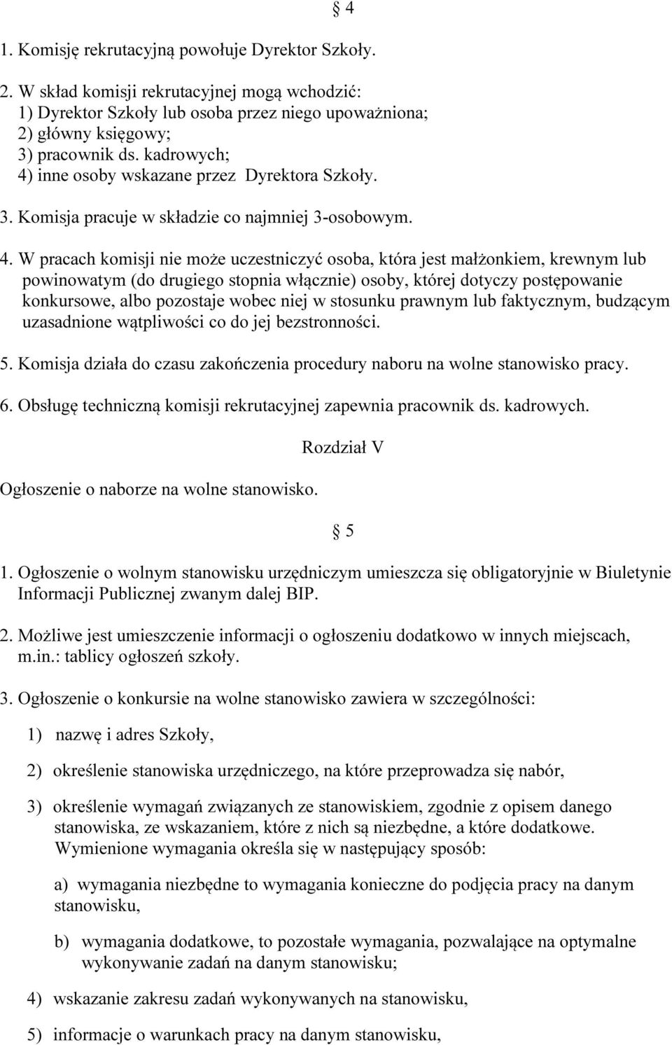 inne osoby wskazane przez Dyrektora Szkoły. 3. Komisja pracuje w składzie co najmniej 3-osobowym. 4.