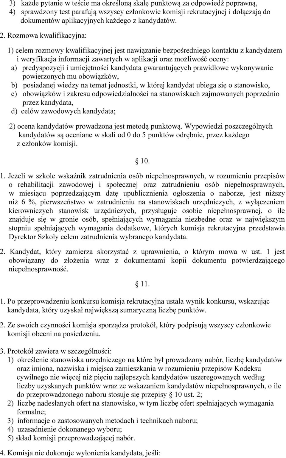 Rozmowa kwalifikacyjna: 1) celem rozmowy kwalifikacyjnej jest nawiązanie bezpośredniego kontaktu z kandydatem i weryfikacja informacji zawartych w aplikacji oraz możliwość oceny: a) predyspozycji i