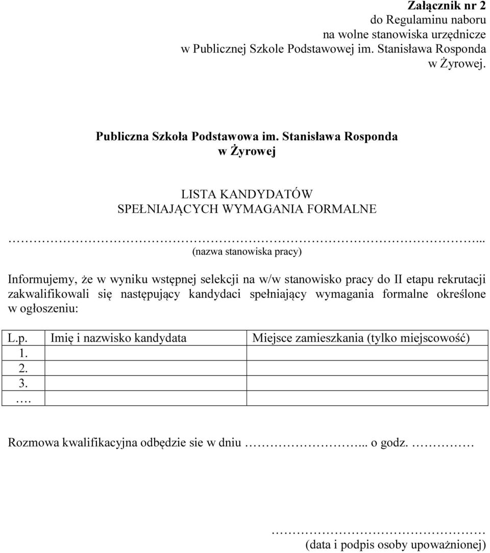 .. (nazwa stanowiska pracy) Informujemy, że w wyniku wstępnej selekcji na w/w stanowisko pracy do II etapu rekrutacji zakwalifikowali się następujący