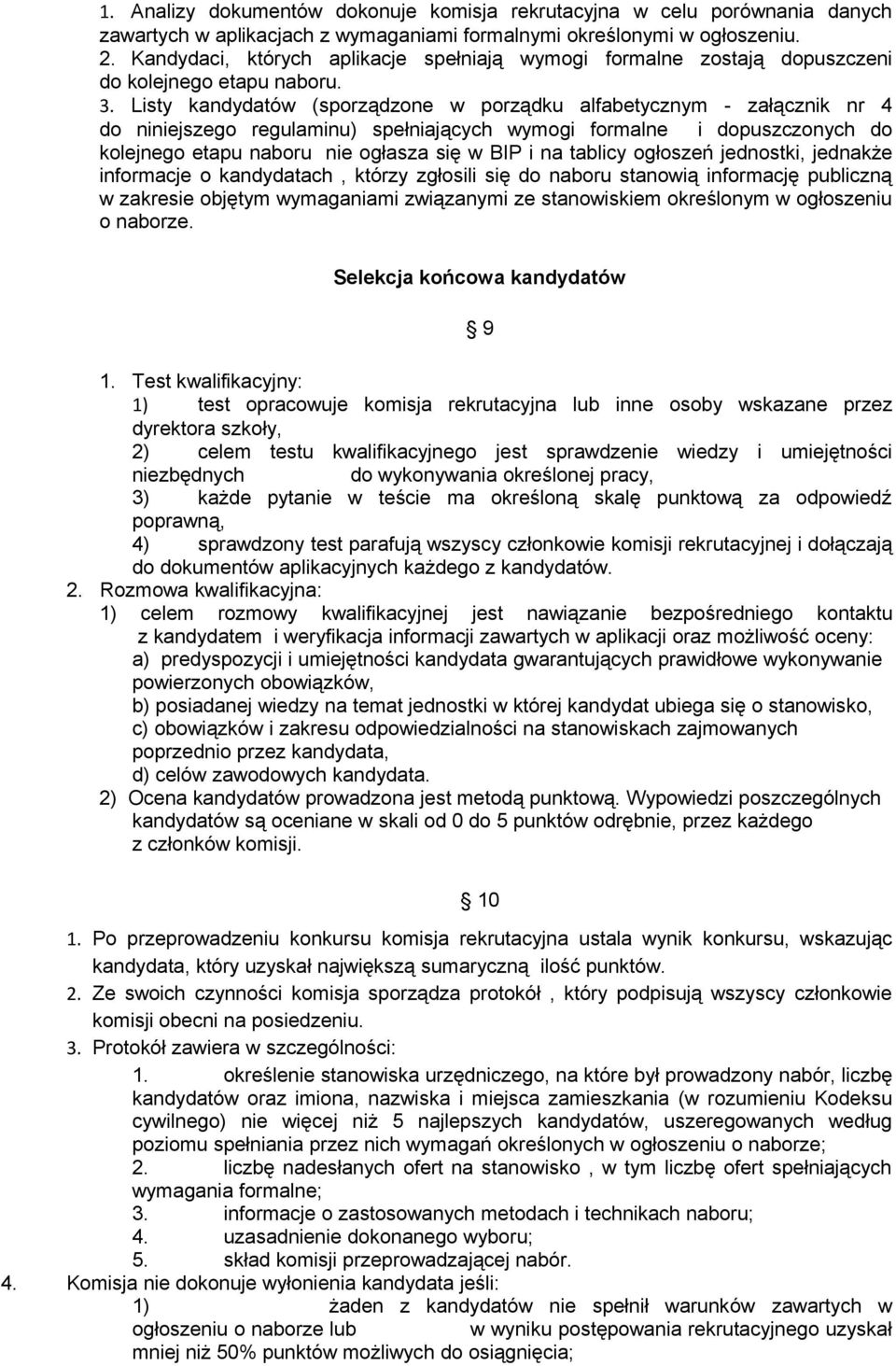 Listy kandydatów (sporządzone w porządku alfabetycznym - załącznik nr 4 do niniejszego regulaminu) spełniających wymogi formalne i dopuszczonych do kolejnego etapu naboru nie ogłasza się w BIP i na