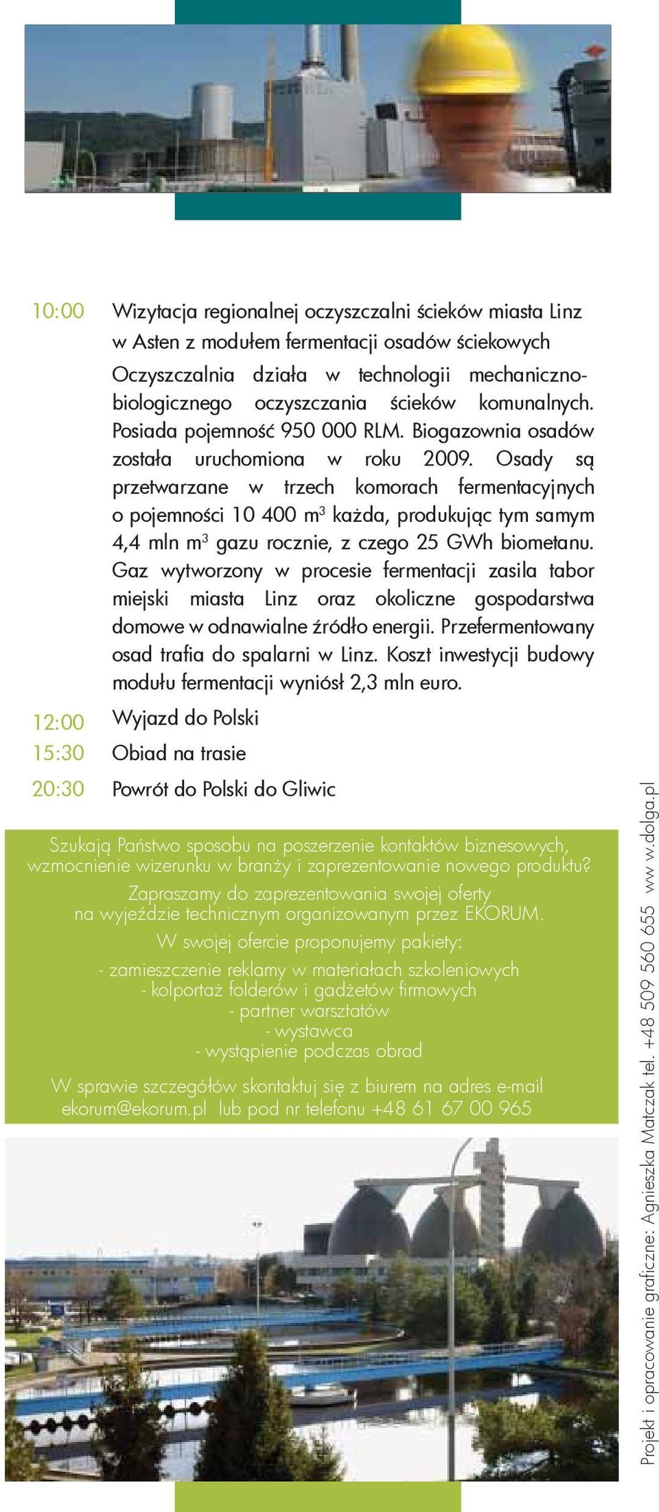 Osady są przetwarzane w trzech komorach fermentacyjnych o pojemności 10 400 m 3 każda, produkując tym samym 4,4 mln m 3 gazu rocznie, z czego 25 GWh biometanu.