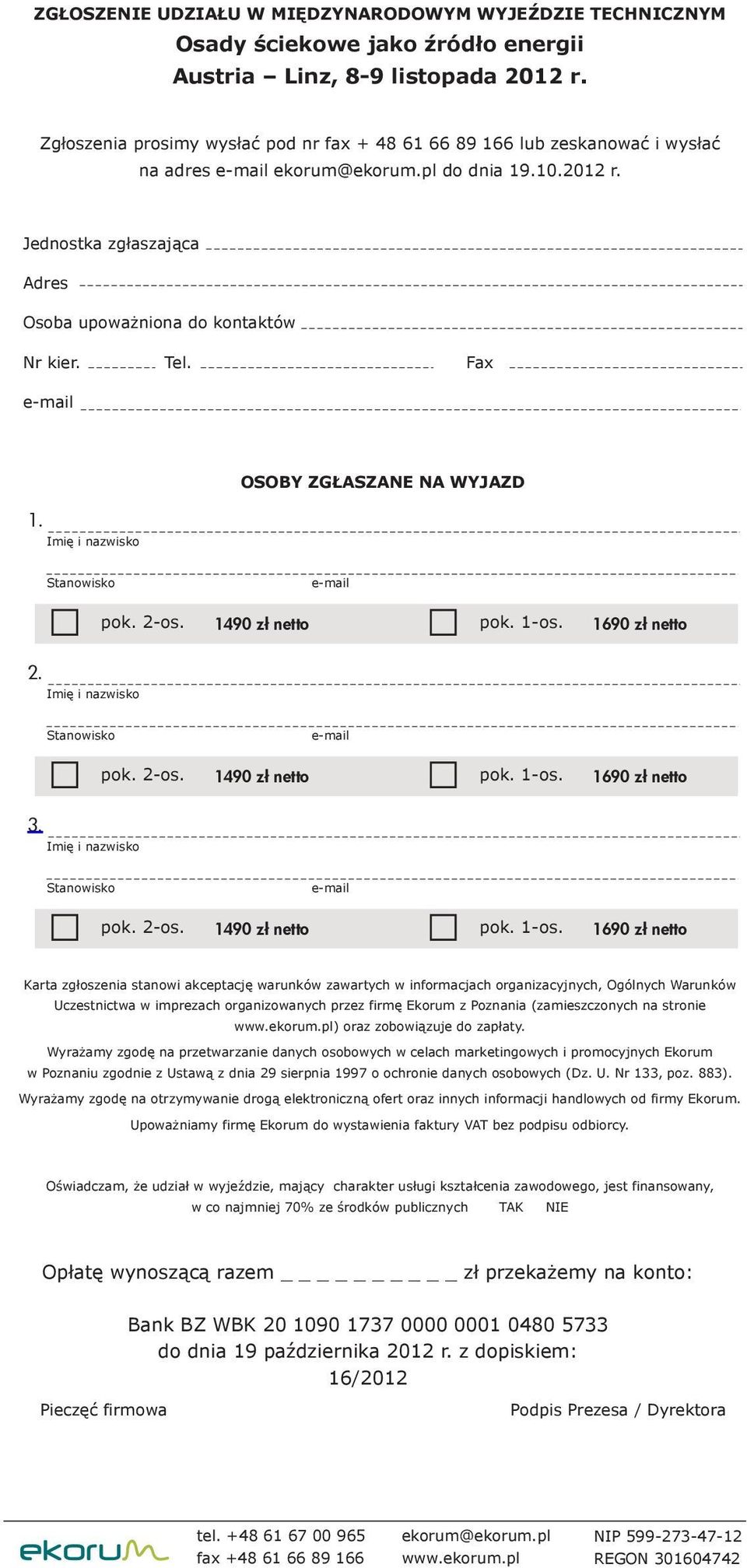 Fax 1. Imię i nazwisko OSOBY ZGŁASZANE NA WYJAZD Stanowisko pok. 2-os. 1490 zł netto pok. 1-os. 1690 zł netto 2. Imię i nazwisko Stanowisko pok. 2-os. 1490 zł netto pok. 1-os. 1690 zł netto 3.