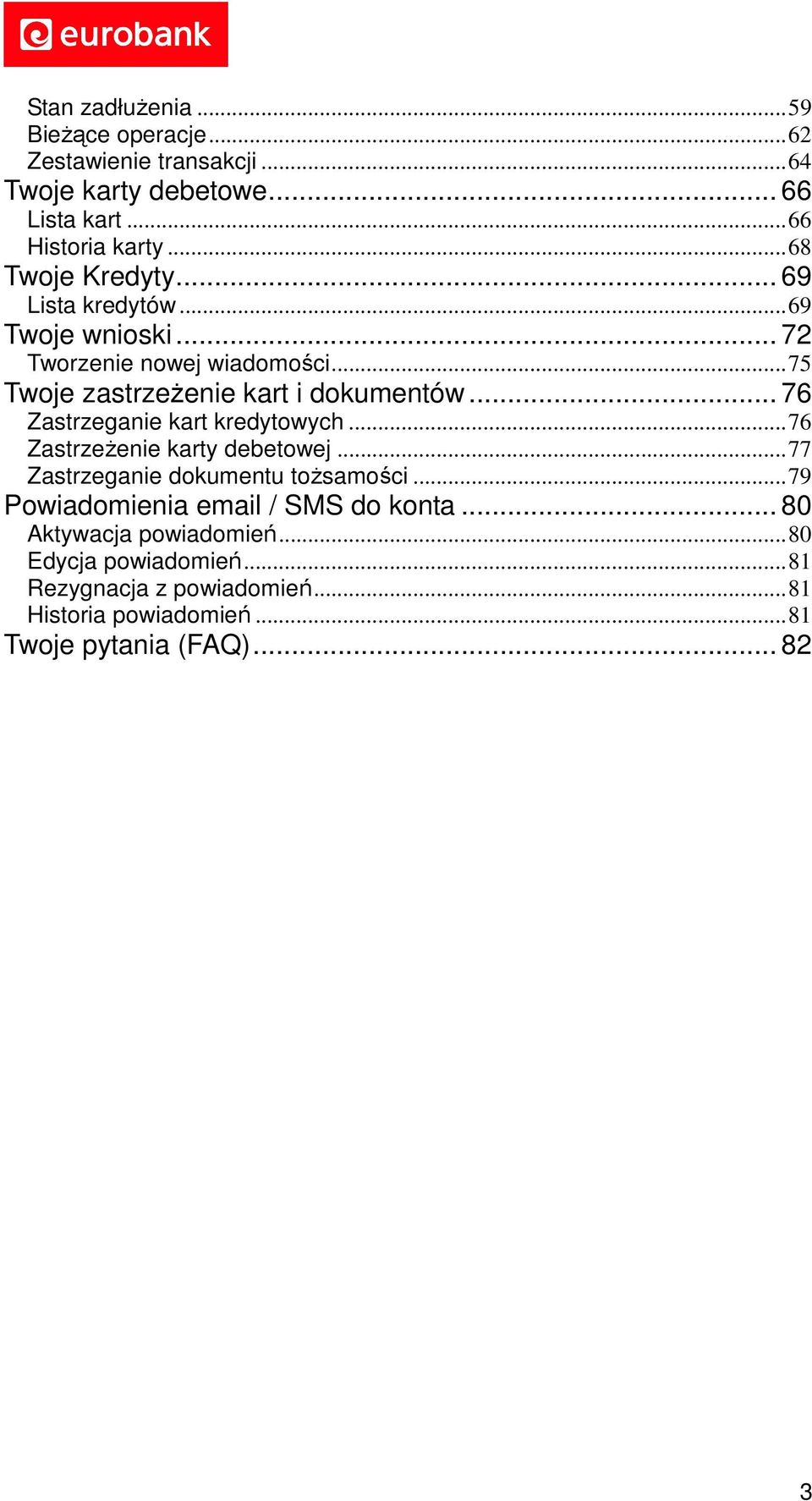 .. 76 Zastrzeganie kart kredytowych...76 Zastrzeżenie karty debetowej...77 Zastrzeganie dokumentu tożsamości.