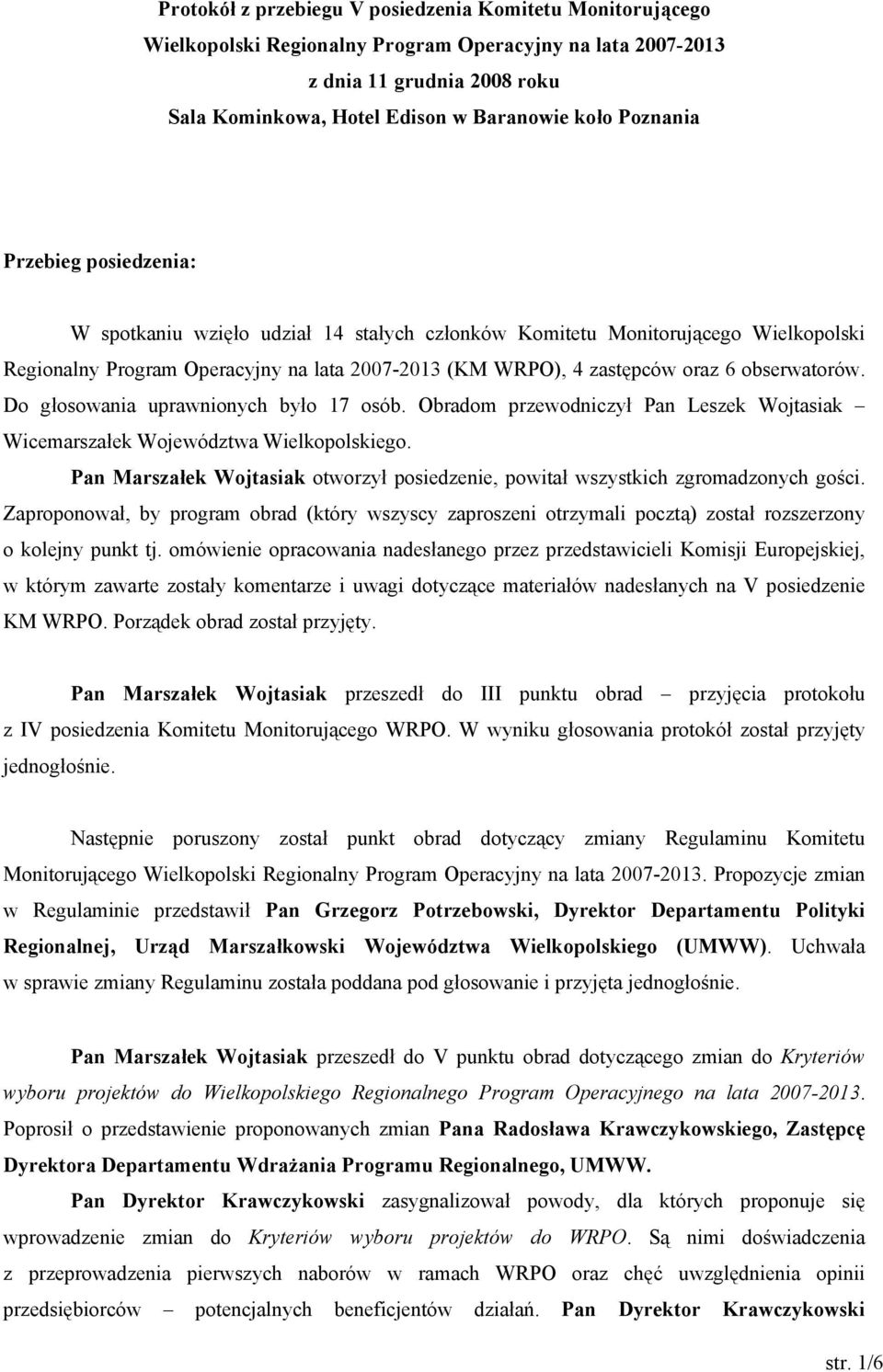 obserwatorów. Do głosowania uprawnionych było 17 osób. Obradom przewodniczył Pan Leszek Wojtasiak Wicemarszałek Województwa Wielkopolskiego.