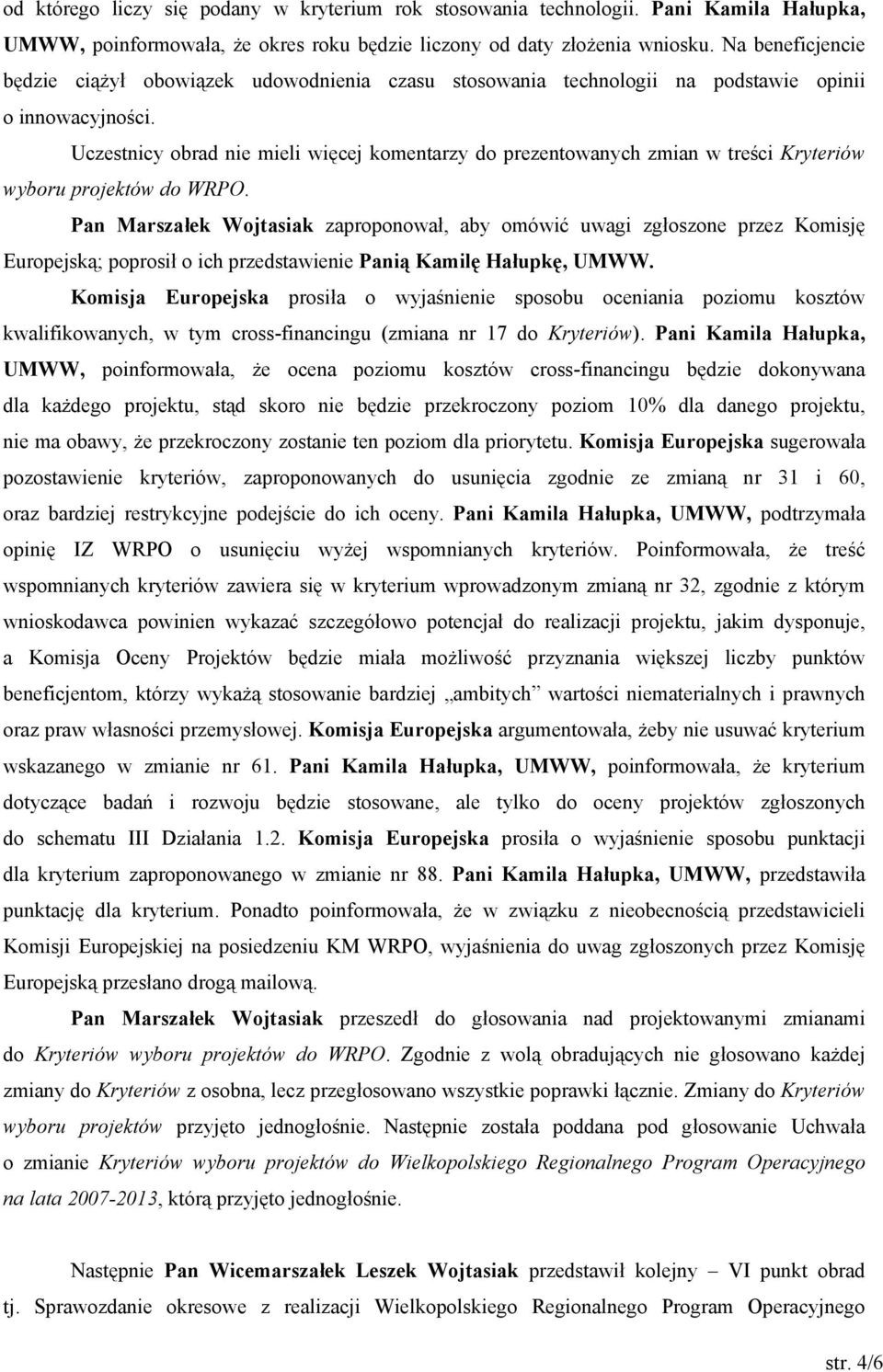 Uczestnicy obrad nie mieli więcej komentarzy do prezentowanych zmian w treści Kryteriów wyboru projektów do WRPO.