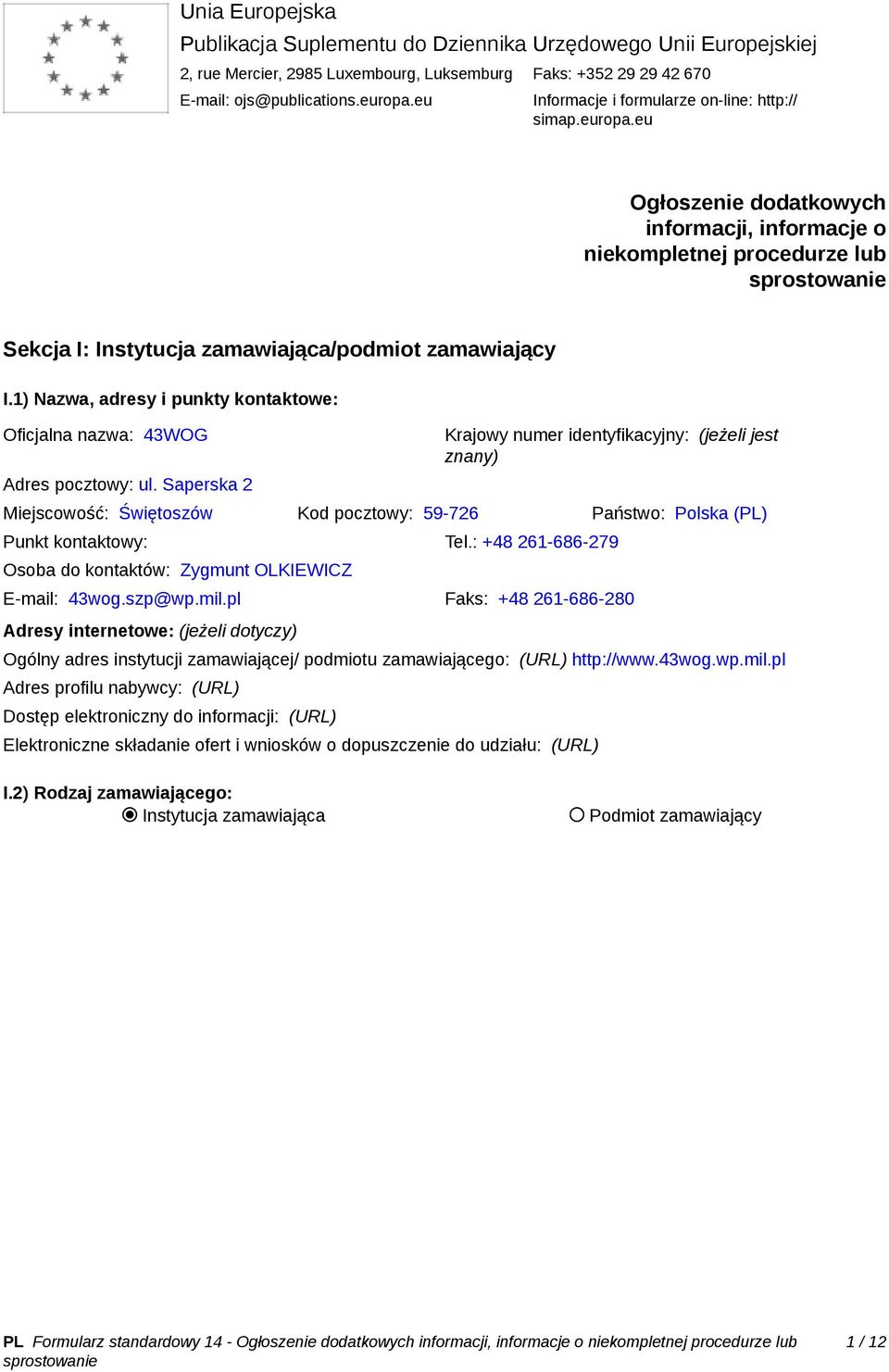 1) Nazwa, adresy i punkty kontaktowe: Oficjalna nazwa: 43WOG Adres pocztowy: ul.