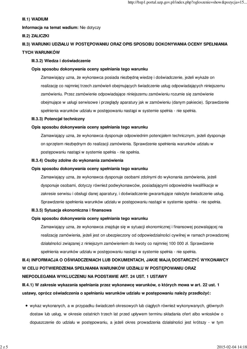 2) Wiedza i doświadczenie Zamawiający uzna, że wykonawca posiada niezbędną wiedzę i doświadczenie, jeżeli wykaże on realizację co najmniej trzech zamówień obejmujących świadczenie usług