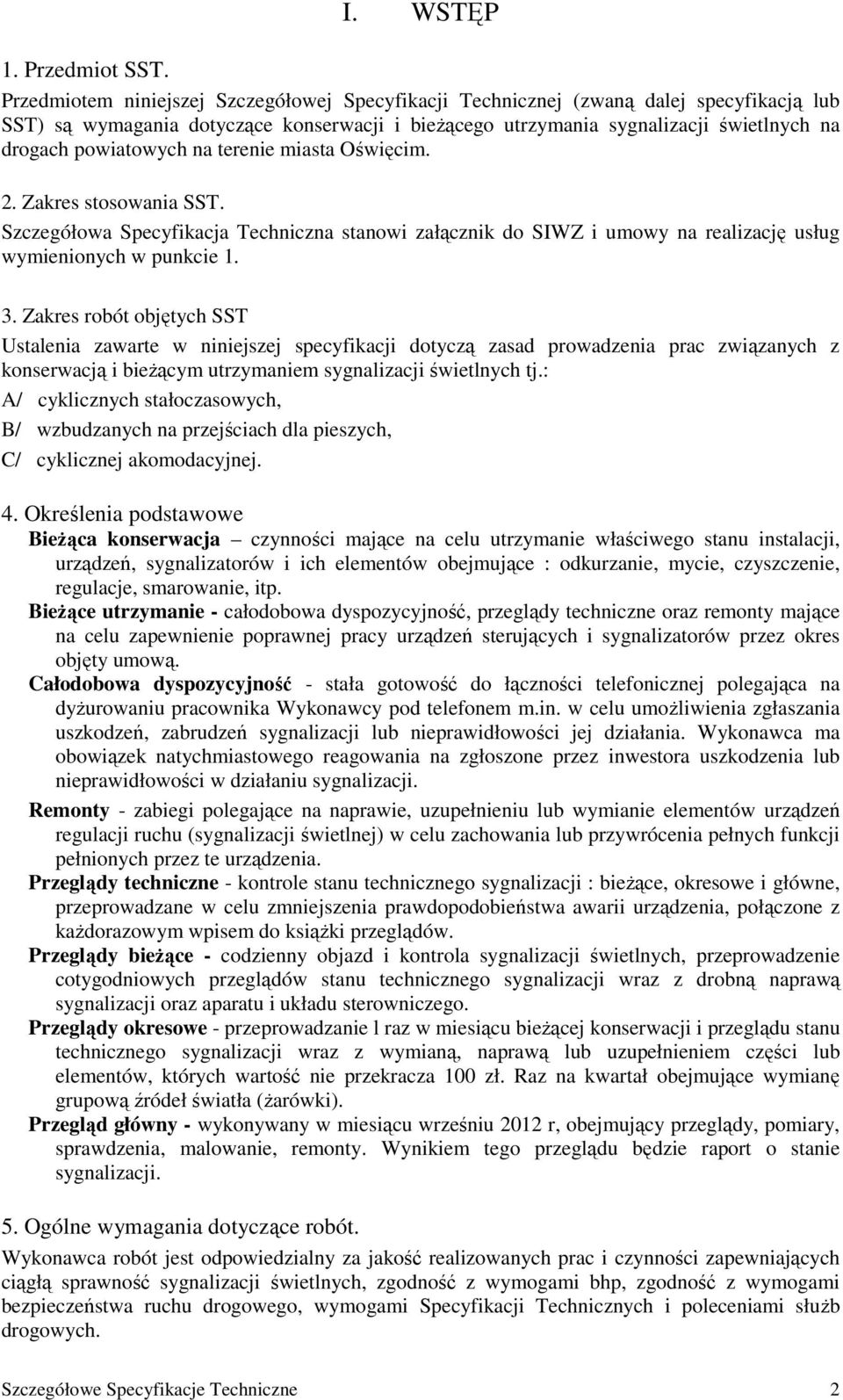 powiatowych na terenie miasta Oświęcim. 2. Zakres stosowania SST. Szczegółowa Specyfikacja Techniczna stanowi załącznik do SIWZ i umowy na realizację usług wymienionych w punkcie 1. 3.
