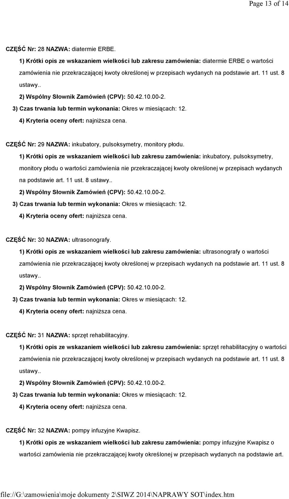 1) Krótki opis ze wskazaniem wielkości lub zakresu zamówienia: inkubatory, pulsoksymetry, monitory płodu o wartości zamówienia nie przekraczającej kwoty określonej w przepisach wydanych na podstawie