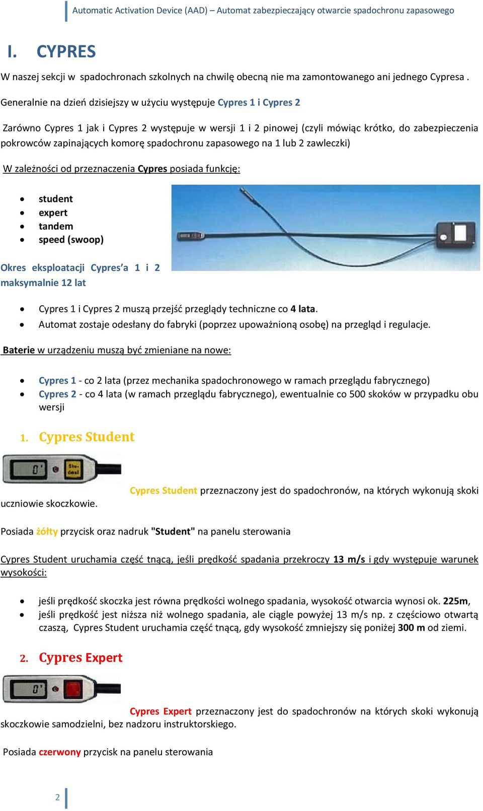 komorę spadochronu zapasowego na 1 lub 2 zawleczki) W zależności od przeznaczenia Cypres posiada funkcję: student expert tandem speed (swoop) Okres eksploatacji Cypres a 1 i 2 maksymalnie 12 lat