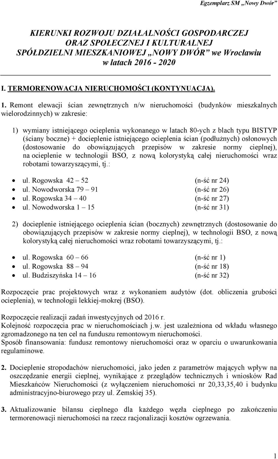 boczne) + docieplenie istniejącego ocieplenia ścian (podłużnych) osłonowych (dostosowanie do obowiązujących przepisów w zakresie normy cieplnej), na ocieplenie w technologii BSO, z nową kolorystyką