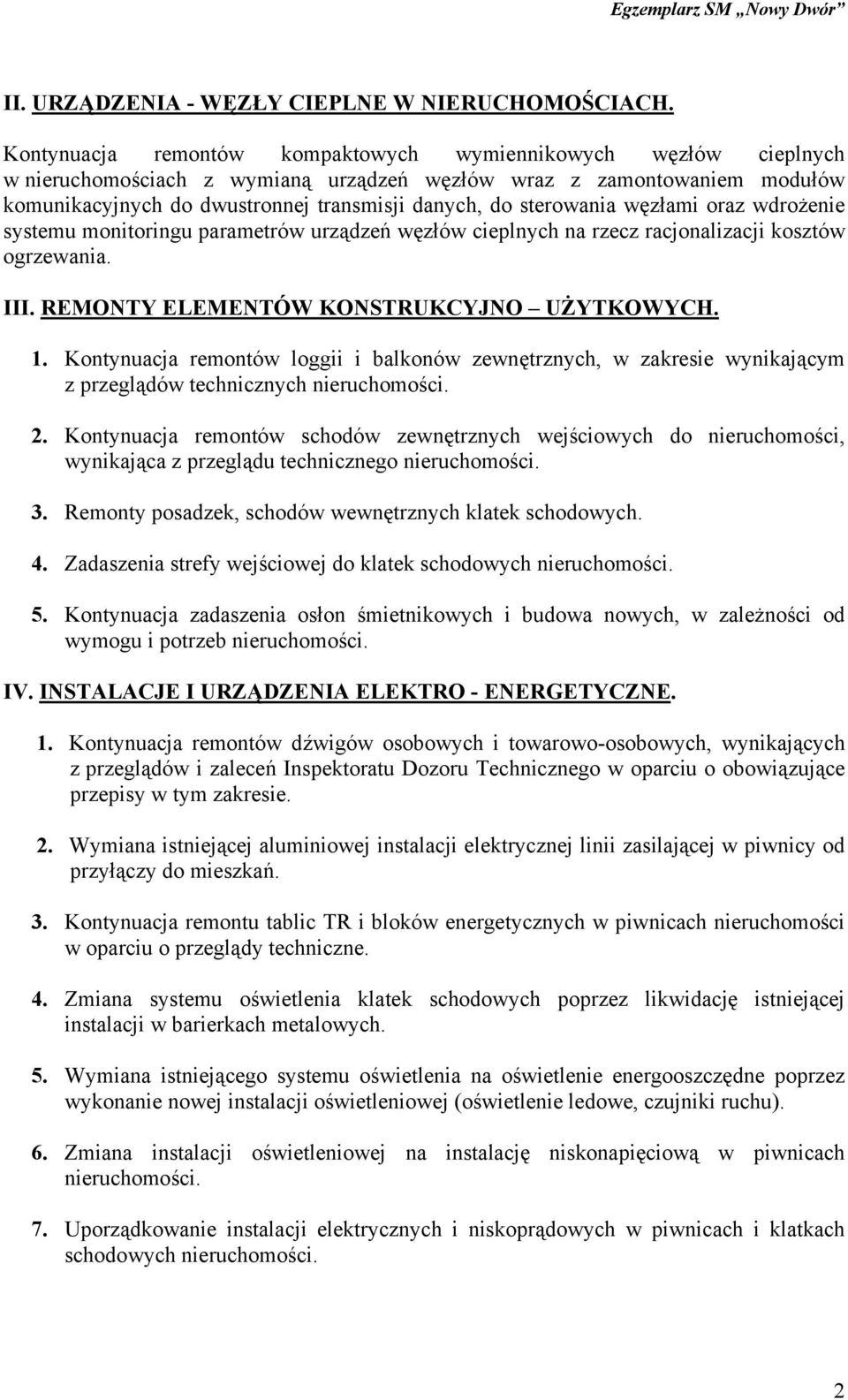 sterowania węzłami oraz wdrożenie systemu monitoringu parametrów urządzeń węzłów cieplnych na rzecz racjonalizacji kosztów ogrzewania. III. REMONTY ELEMENTÓW KONSTRUKCYJNO UŻYTKOWYCH. 1.