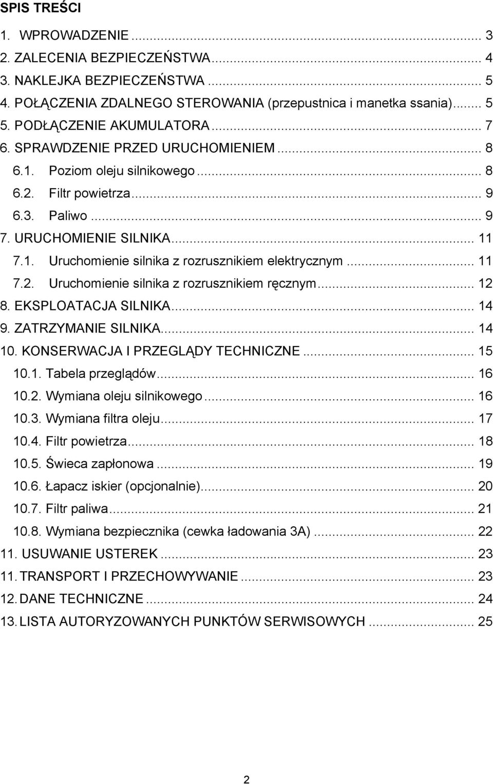 .. 11 7.2. Uruchomienie silnika z rozrusznikiem ręcznym... 12 8. EKSPLOATACJA SILNIKA... 14 9. ZATRZYMANIE SILNIKA... 14 10. KONSERWACJA I PRZEGLĄDY TECHNICZNE... 15 10.1. Tabela przeglądów... 16 10.