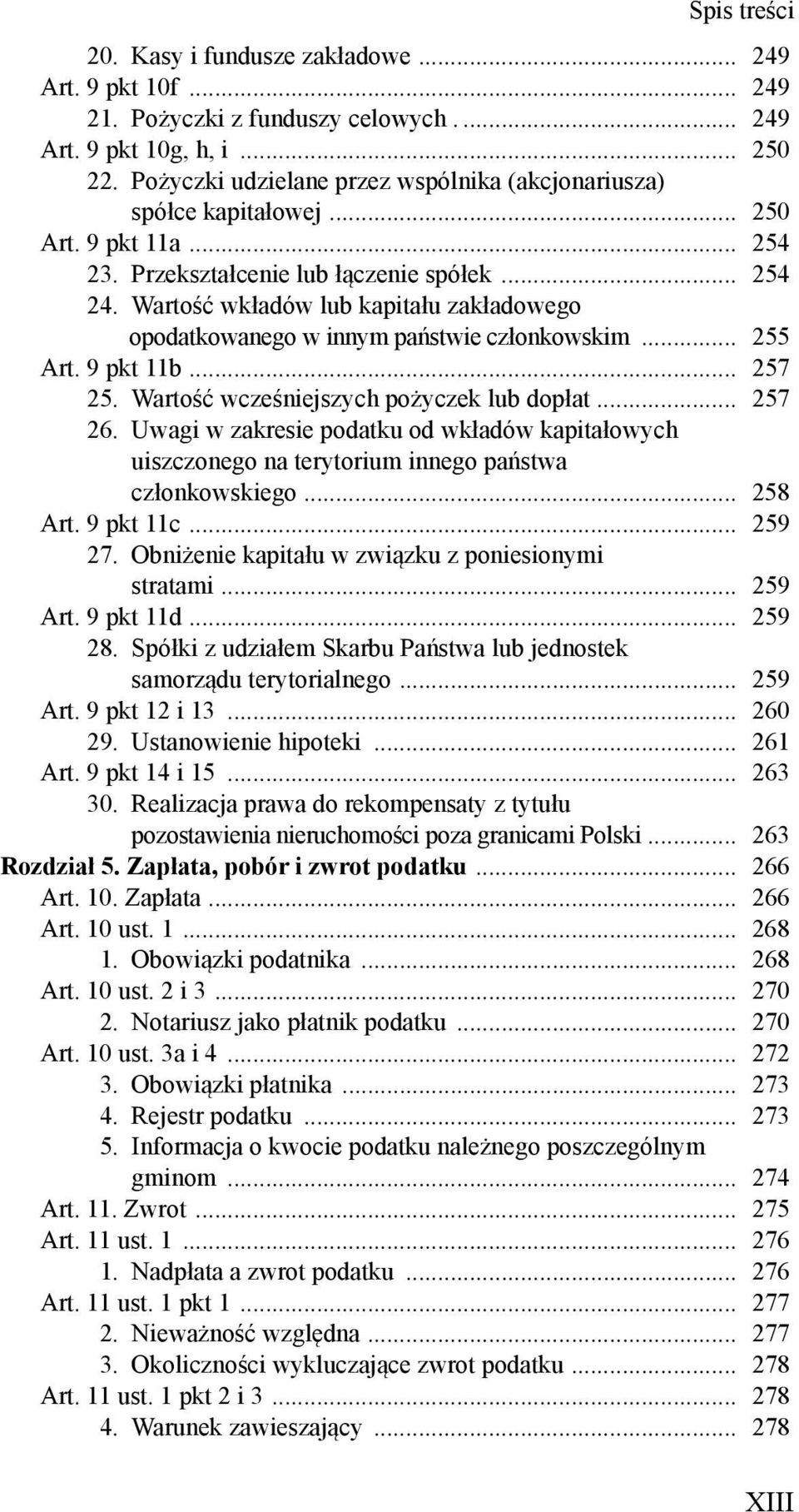 Warto ć wkładów lub kapitału zakładowego opodatkowanego w innym pa stwie członkowskim... 255 Art. 9 pkt 11b... 257 25. Warto ć wcze niejszych po yczek lub dopłat... 257 26.