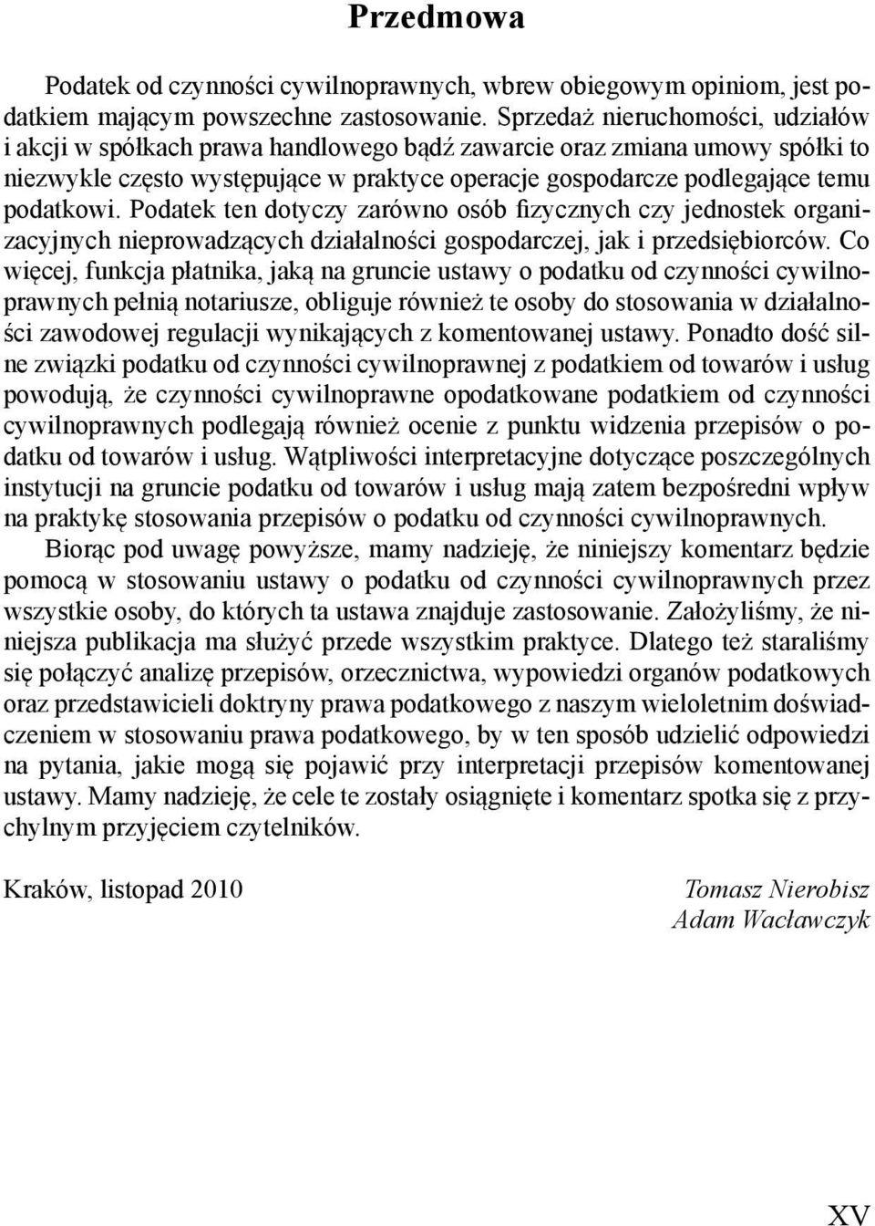 Podatek ten dotyczy zarówno osób fi zycznych czy jednostek organizacyjnych nieprowadz cych działalno ci gospodarczej, jak i przedsi biorców.