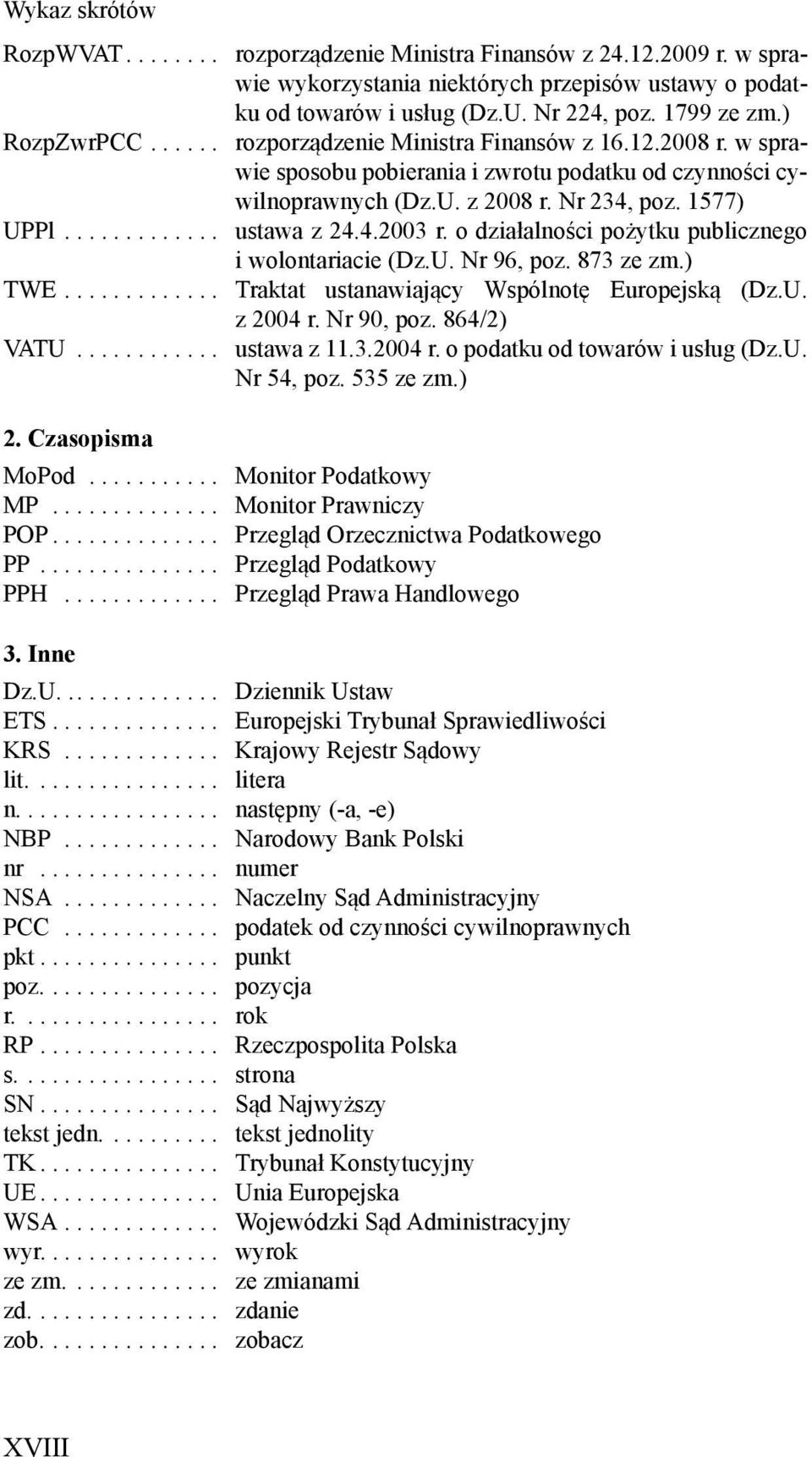 4.2003 r. o działalno ci po ytku publicznego i wolontariacie (Dz.U. Nr 96, poz. 873 ze zm.) TWE............. Traktat ustanawiaj cy Wspólnot Europejsk (Dz.U. z 2004 r. Nr 90, poz. 864/2) VATU.