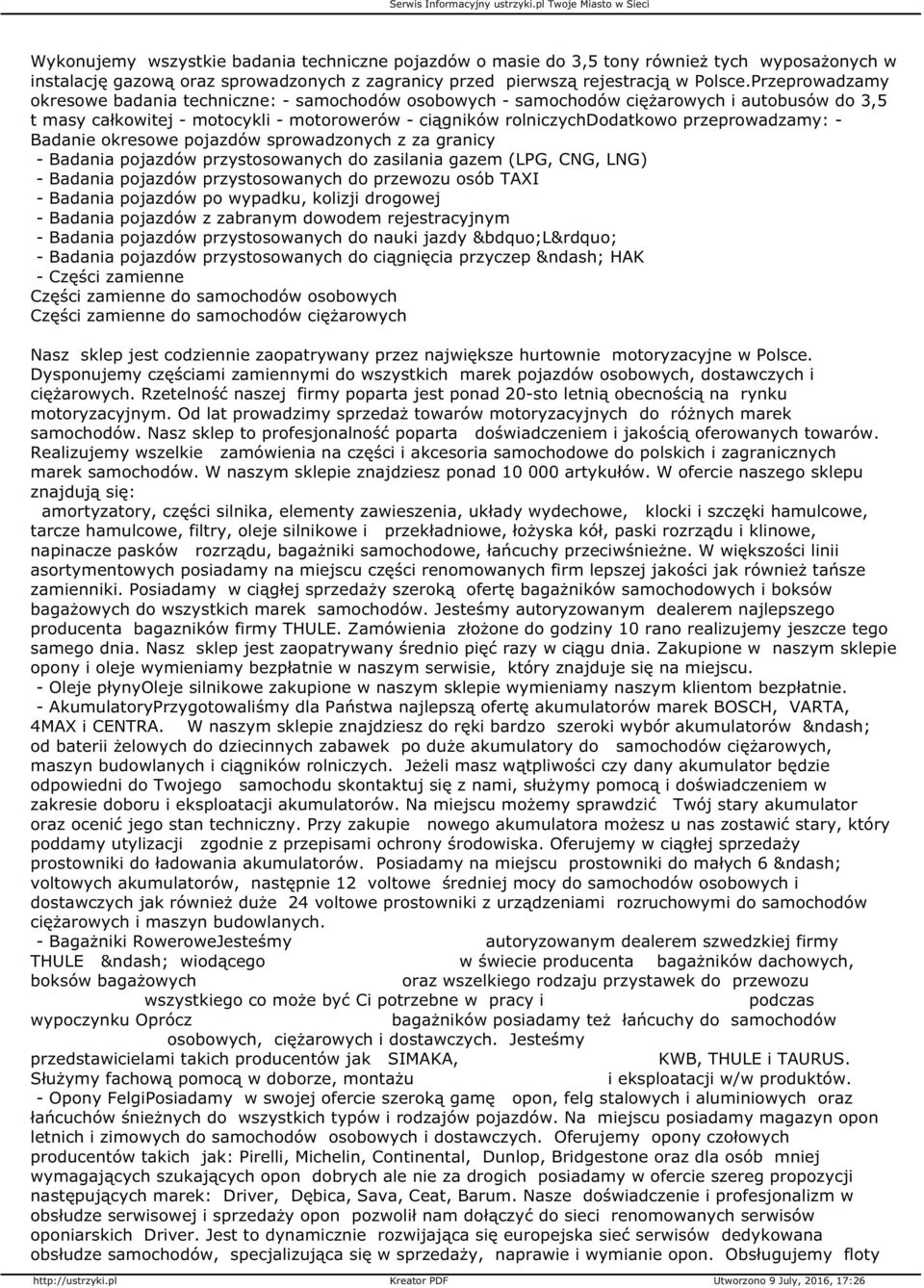 przeprowadzamy: - Badanie okresowe pojazdów sprowadzonych z za granicy - Badania pojazdów przystosowanych do zasilania gazem (LPG, CNG, LNG) - Badania pojazdów przystosowanych do przewozu osób TAXI -