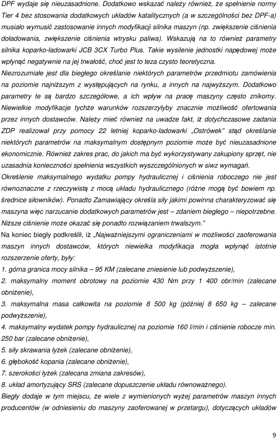 maszyn (np. zwiększenie ciśnienia doładowania, zwiększenie ciśnienia wtrysku paliwa). Wskazują na to również parametry silnika koparko-ładowarki JCB 3CX Turbo Plus.