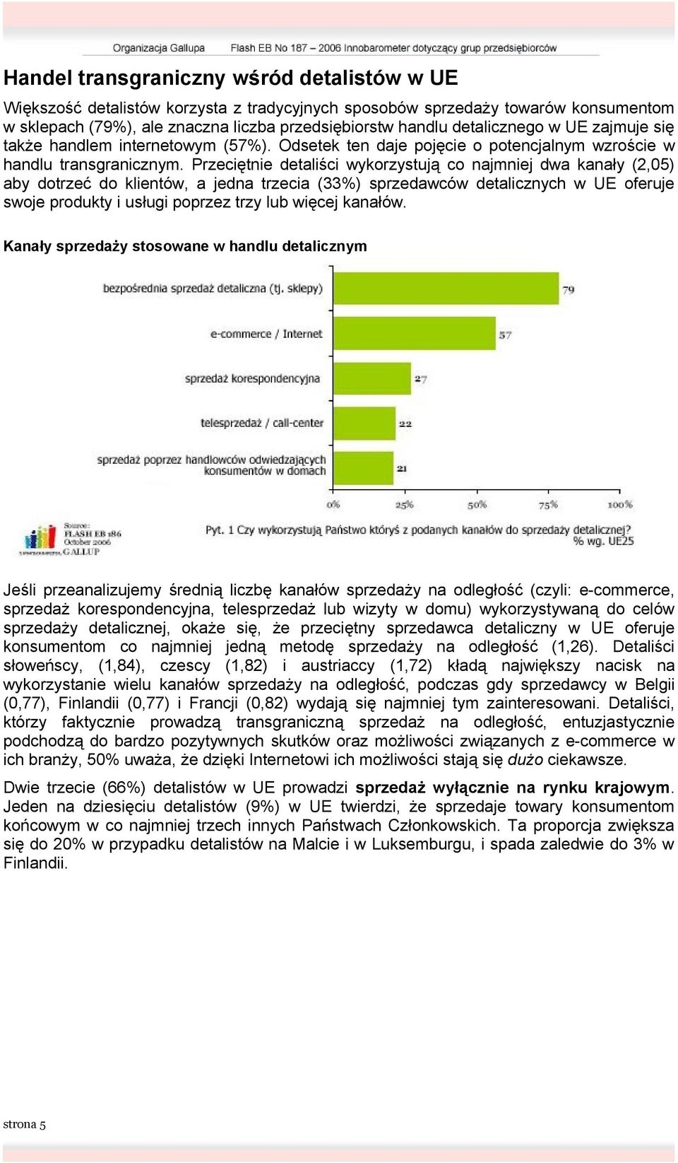 Przeciętnie detaliści wykorzystują co najmniej dwa kanały (2,05) aby dotrzeć do klientów, a jedna trzecia (33%) sprzedawców detalicznych w UE oferuje swoje produkty i usługi poprzez trzy lub więcej