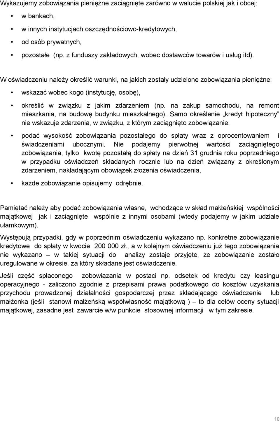 W oświadczeniu należy określić warunki, na jakich zostały udzielone zobowiązania pieniężne: wskazać wobec kogo (instytucję, osobę), określić w związku z jakim zdarzeniem (np.