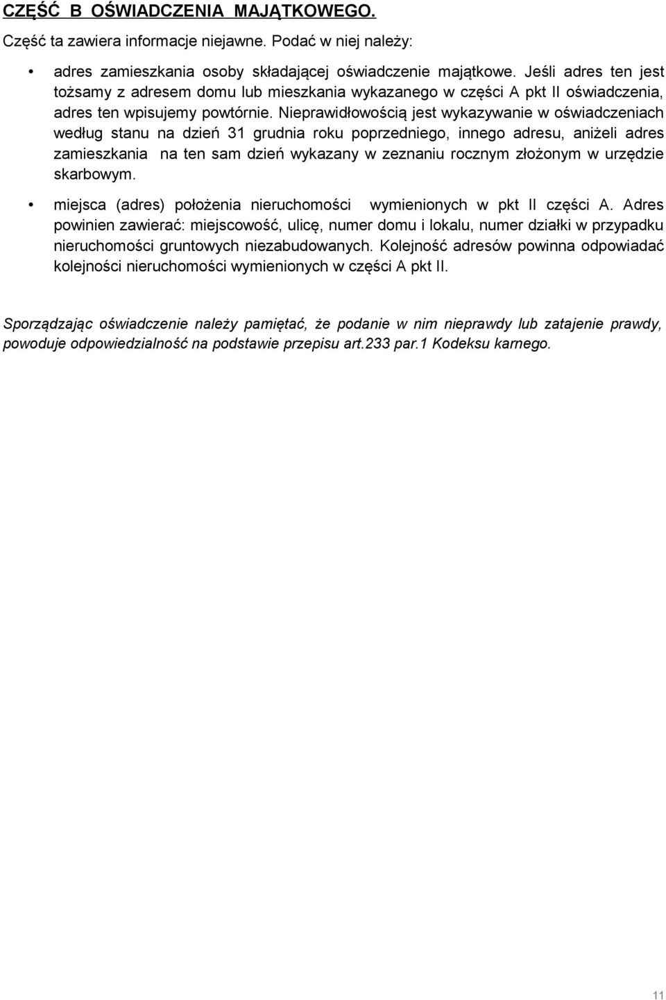 Nieprawidłowością jest wykazywanie w oświadczeniach według stanu na dzień 31 grudnia roku poprzedniego, innego adresu, aniżeli adres zamieszkania na ten sam dzień wykazany w zeznaniu rocznym złożonym