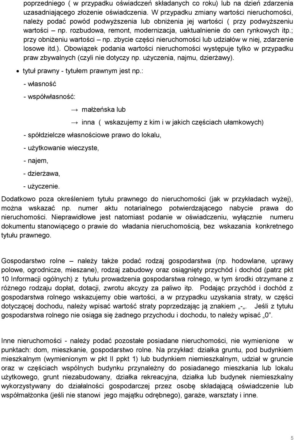 rozbudowa, remont, modernizacja, uaktualnienie do cen rynkowych itp.; przy obniżeniu wartości np. zbycie części nieruchomości lub udziałów w niej, zdarzenie losowe itd.).