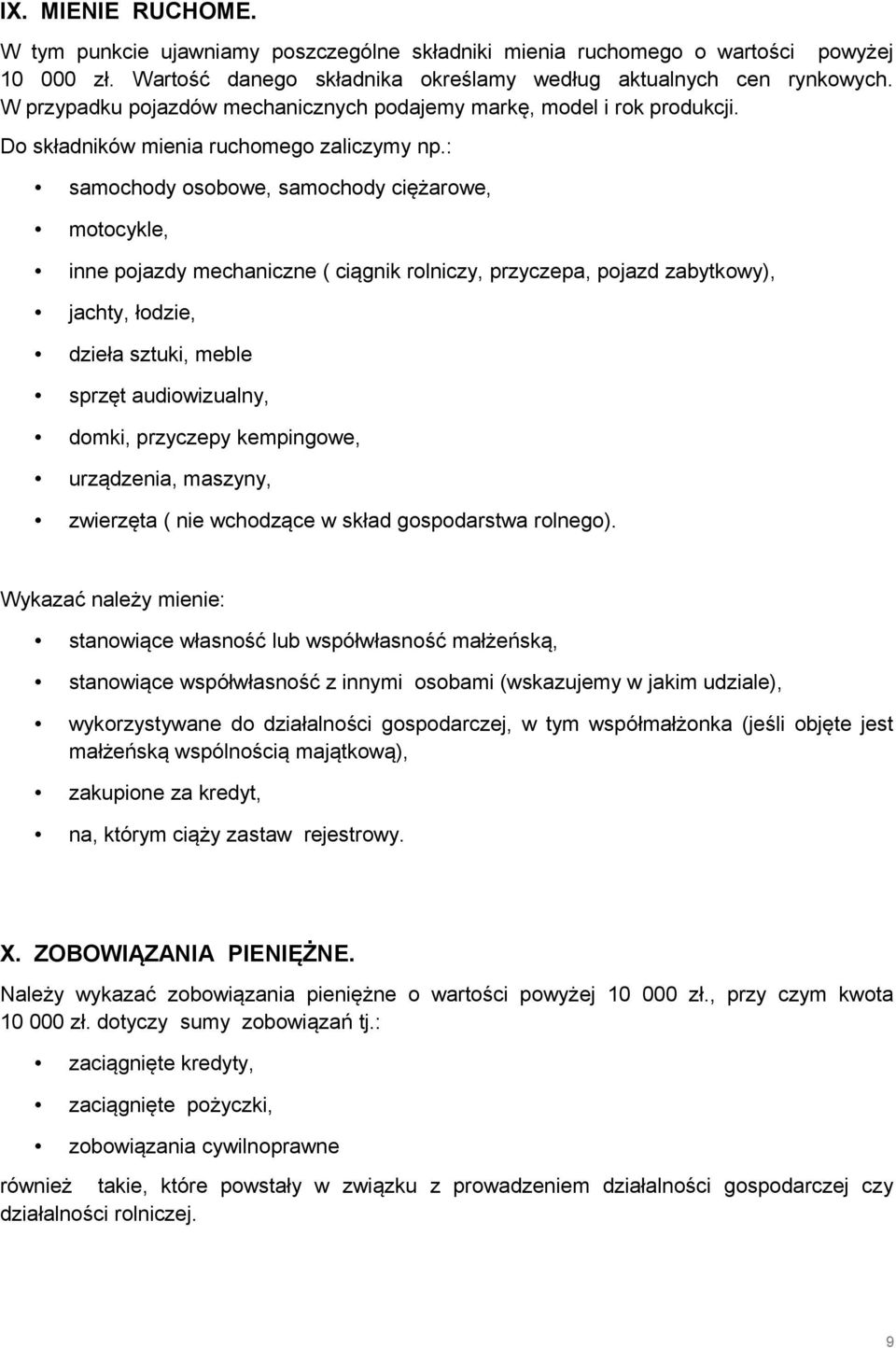 : samochody osobowe, samochody ciężarowe, motocykle, inne pojazdy mechaniczne ( ciągnik rolniczy, przyczepa, pojazd zabytkowy), jachty, łodzie, dzieła sztuki, meble sprzęt audiowizualny, domki,