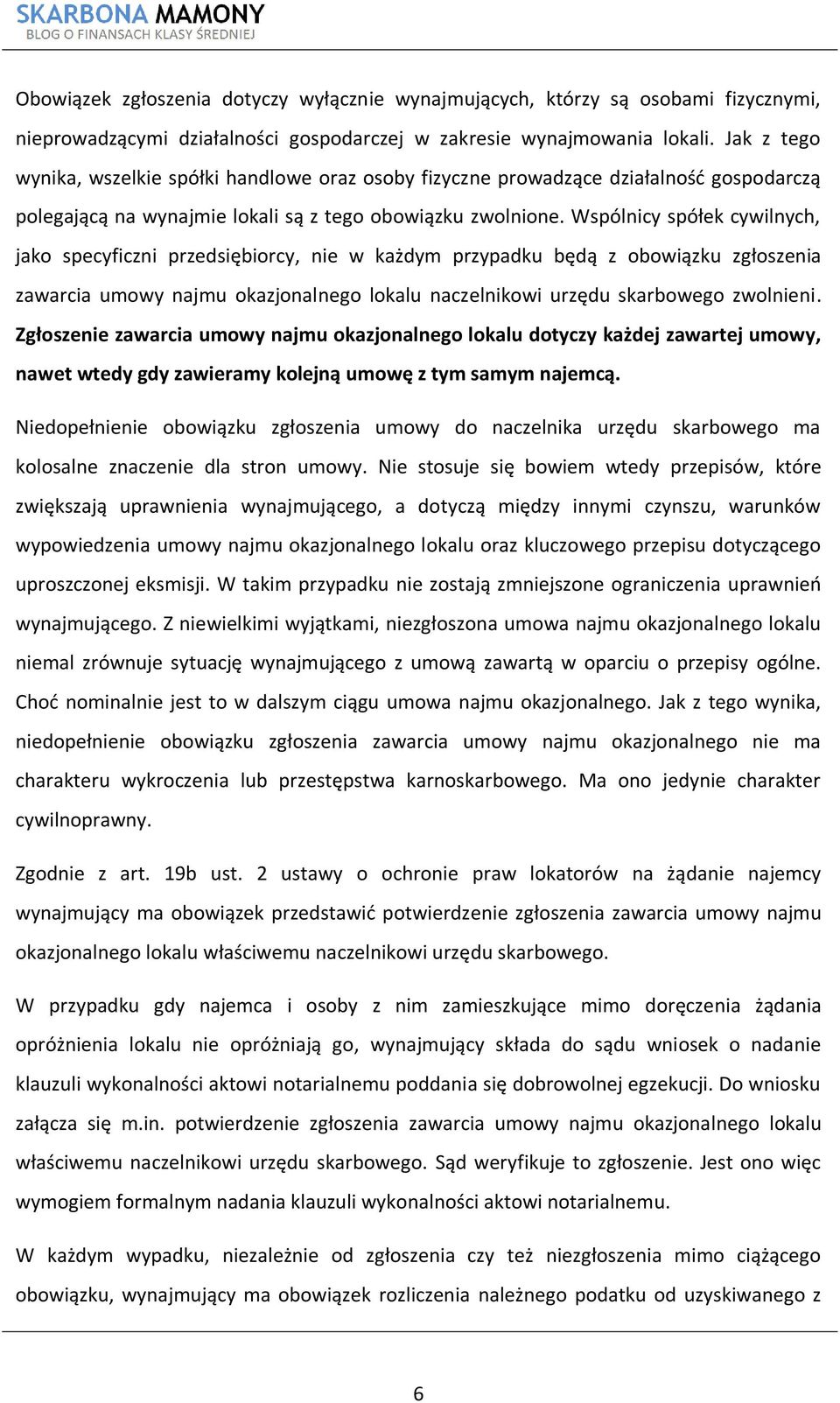 Wspólnicy spółek cywilnych, jako specyficzni przedsiębiorcy, nie w każdym przypadku będą z obowiązku zgłoszenia zawarcia umowy najmu okazjonalnego lokalu naczelnikowi urzędu skarbowego zwolnieni.