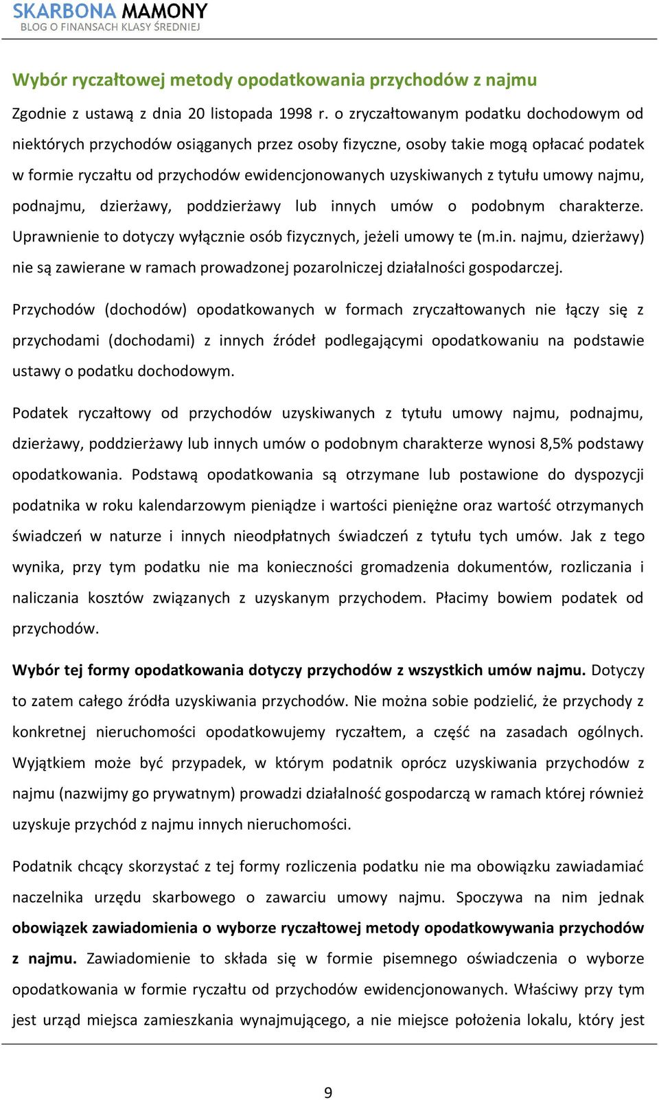 umowy najmu, podnajmu, dzierżawy, poddzierżawy lub innych umów o podobnym charakterze. Uprawnienie to dotyczy wyłącznie osób fizycznych, jeżeli umowy te (m.in. najmu, dzierżawy) nie są zawierane w ramach prowadzonej pozarolniczej działalności gospodarczej.