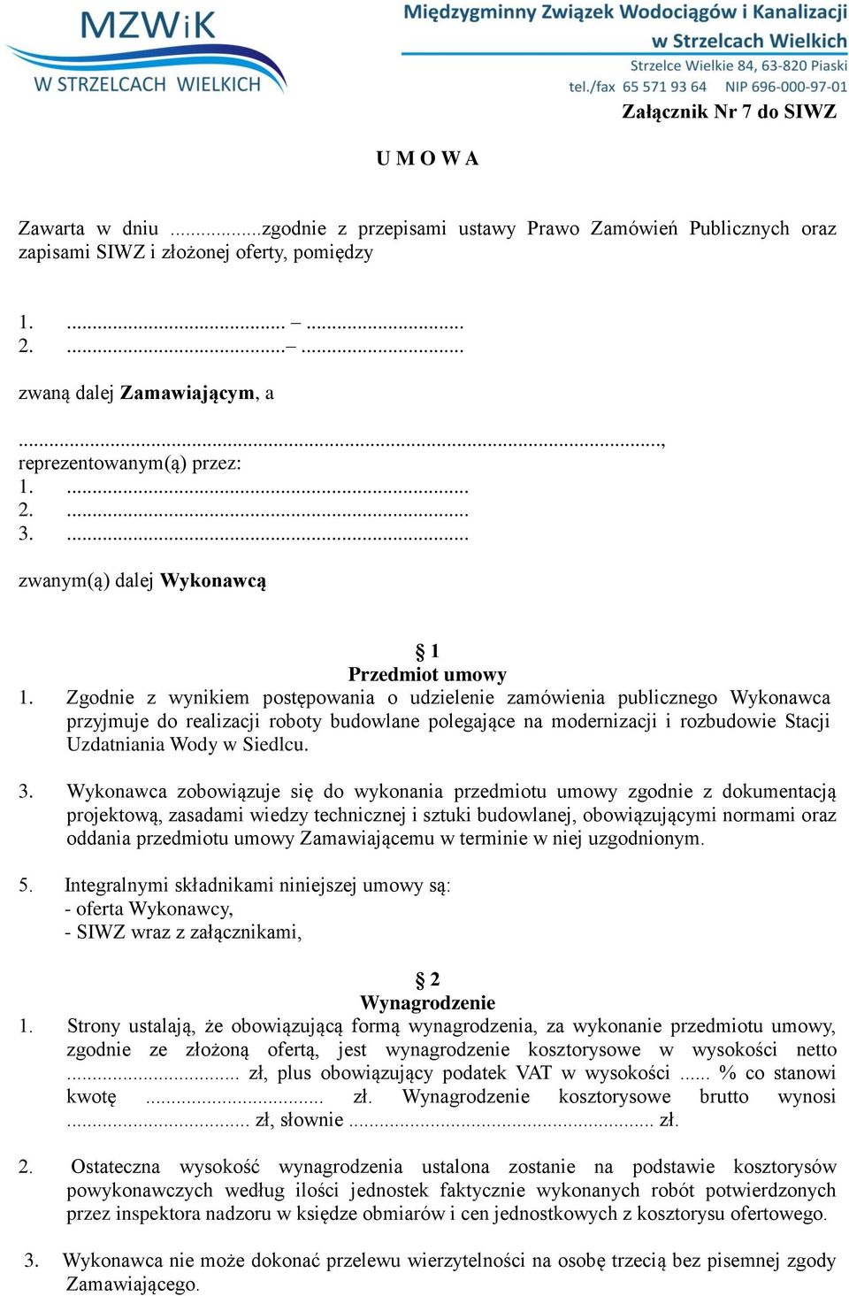 Zgodnie z wynikiem postępowania o udzielenie zamówienia publicznego Wykonawca przyjmuje do realizacji roboty budowlane polegające na modernizacji i rozbudowie Stacji Uzdatniania Wody w Siedlcu. 3.