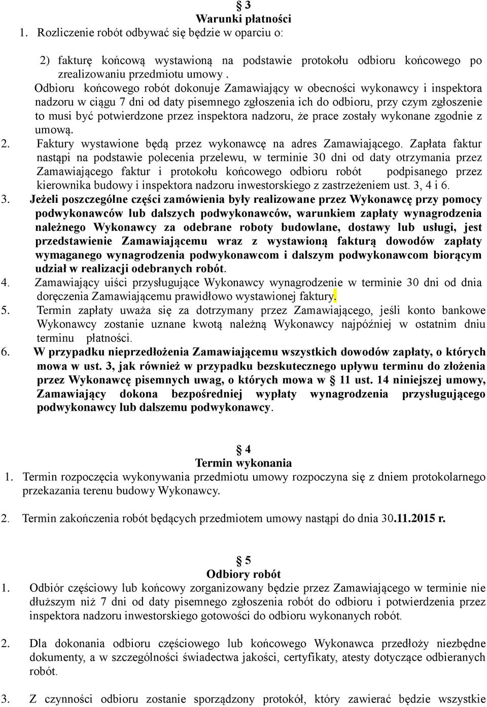 inspektora nadzoru, że prace zostały wykonane zgodnie z umową. 2. Faktury wystawione będą przez wykonawcę na adres Zamawiającego.