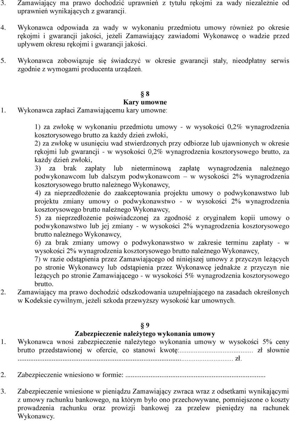 jakości. 5. Wykonawca zobowiązuje się świadczyć w okresie gwarancji stały, nieodpłatny serwis zgodnie z wymogami producenta urządzeń. 8 Kary umowne 1.