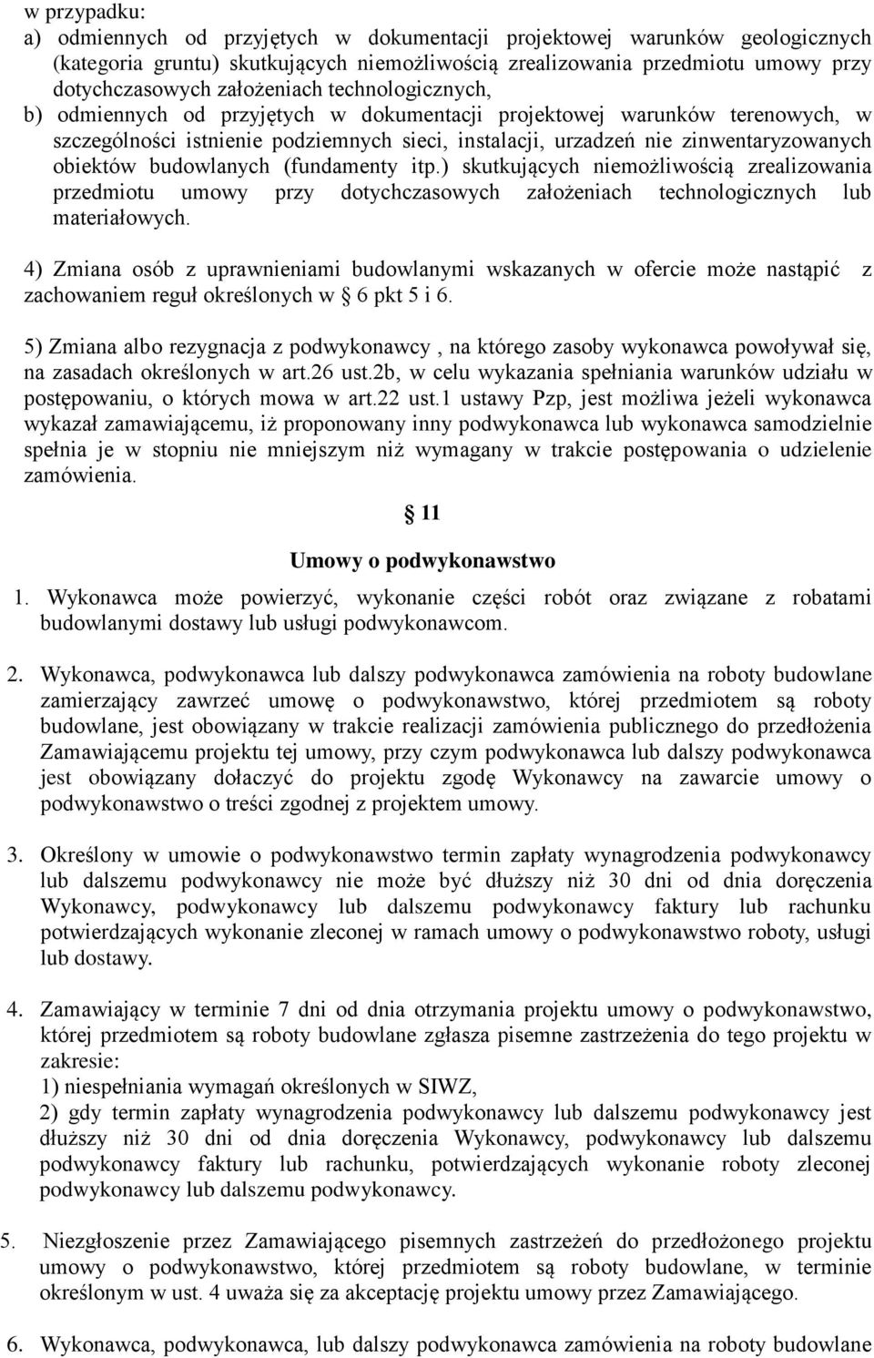 obiektów budowlanych (fundamenty itp.) skutkujących niemożliwością zrealizowania przedmiotu umowy przy dotychczasowych założeniach technologicznych lub materiałowych.