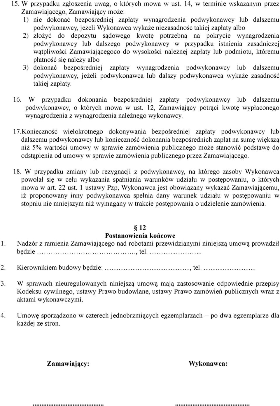 zapłaty albo 2) złożyć do depozytu sądowego kwotę potrzebną na pokrycie wynagrodzenia podwykonawcy lub dalszego podwykonawcy w przypadku istnienia zasadniczej wątpliwości Zamawiającegoco do wysokości