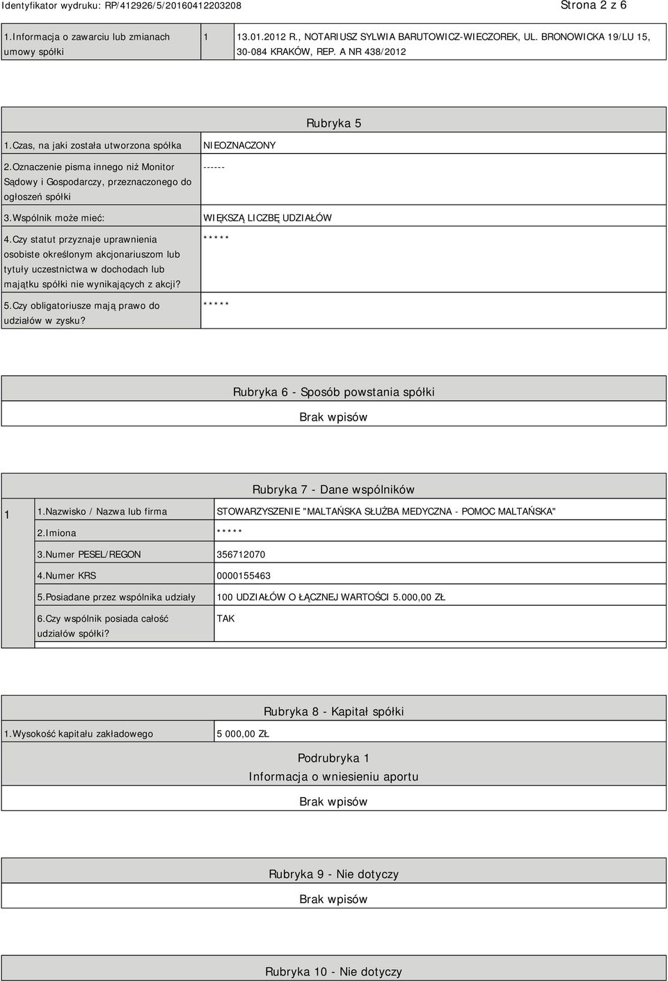 Czy statut przyznaje uprawnienia osobiste określonym akcjonariuszom lub tytuły uczestnictwa w dochodach lub majątku spółki nie wynikających z akcji? 5.