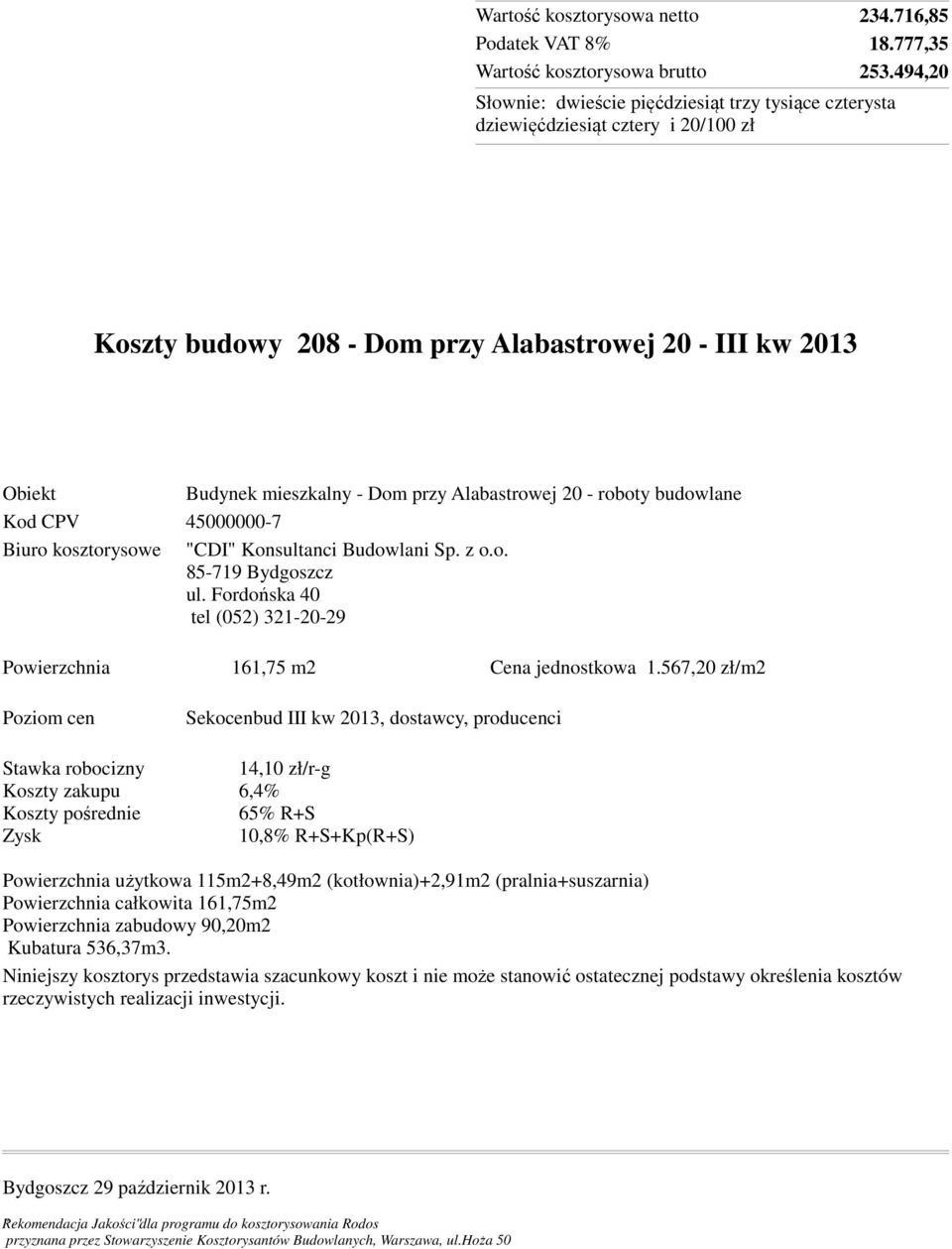 kosztorysowe "CDI" Konsultanci Budowlani Sp. z o.o. 85-719 Bydgoszcz ul. Fordońska 40 tel (052) 321-20-29 Powierzchnia 161,75 m2 Cena jednostkowa 1.