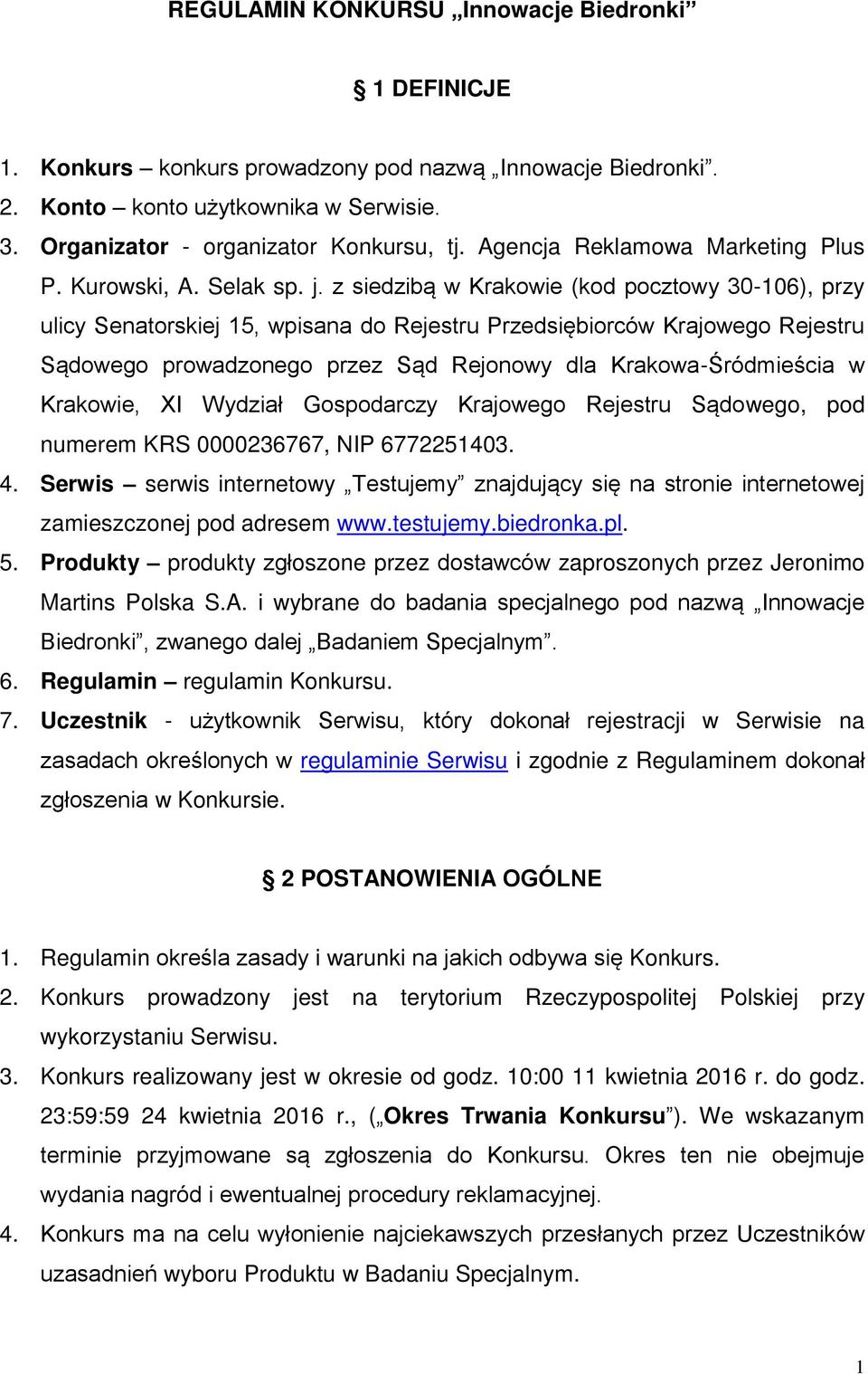 z siedzibą w Krakowie (kod pocztowy 30-106), przy ulicy Senatorskiej 15, wpisana do Rejestru Przedsiębiorców Krajowego Rejestru Sądowego prowadzonego przez Sąd Rejonowy dla Krakowa-Śródmieścia w