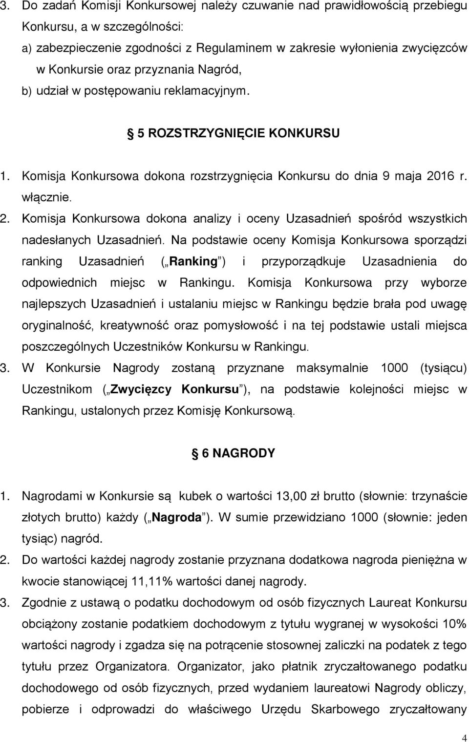 16 r. włącznie. 2. Komisja Konkursowa dokona analizy i oceny Uzasadnień spośród wszystkich nadesłanych Uzasadnień.