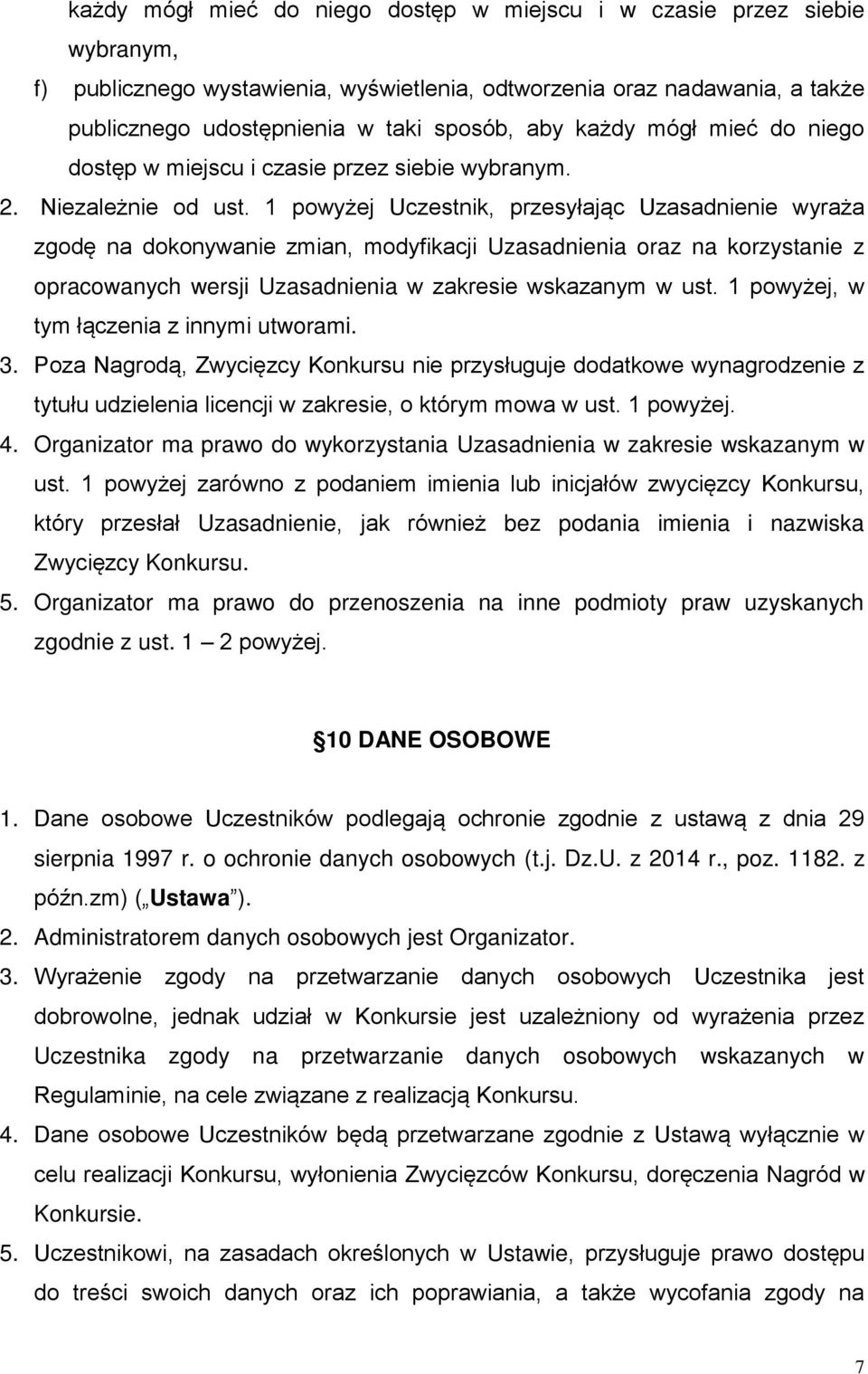 1 powyżej Uczestnik, przesyłając Uzasadnienie wyraża zgodę na dokonywanie zmian, modyfikacji Uzasadnienia oraz na korzystanie z opracowanych wersji Uzasadnienia w zakresie wskazanym w ust.