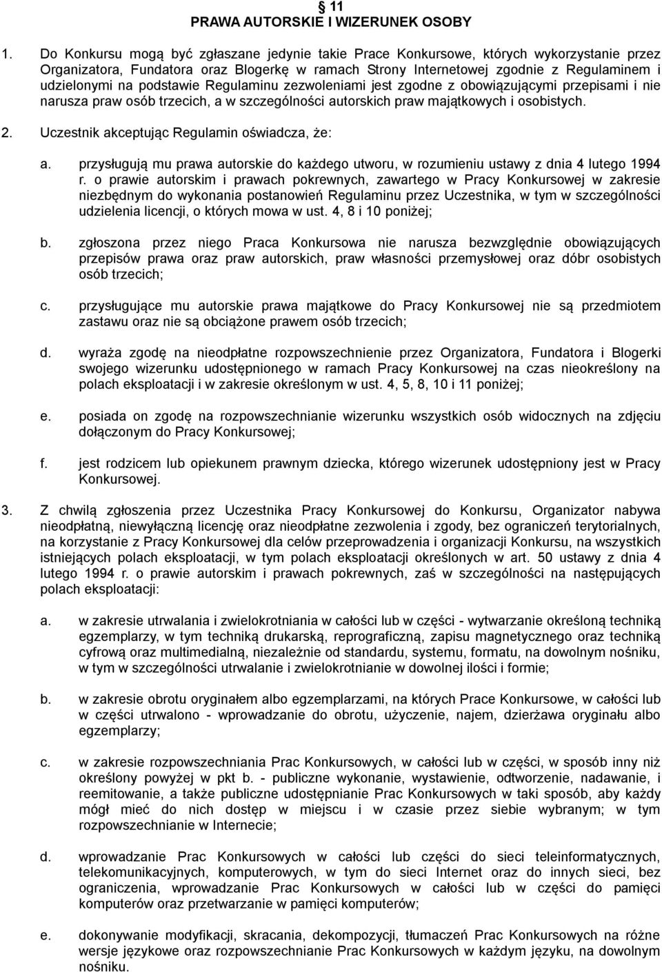 podstawie Regulaminu zezwoleniami jest zgodne z obowiązującymi przepisami i nie narusza praw osób trzecich, a w szczególności autorskich praw majątkowych i osobistych. 2.