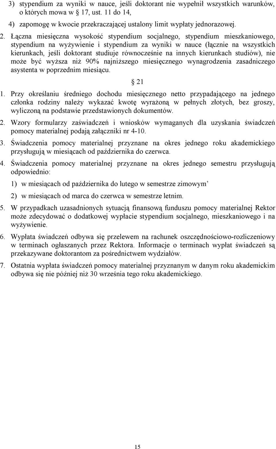 równocześnie na innych kierunkach studiów), nie może być wyższa niż 90% najniższego miesięcznego wynagrodzenia zasadniczego asystenta w poprzednim miesiącu. 21 1.