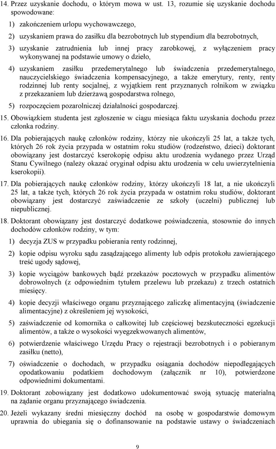 innej pracy zarobkowej, z wyłączeniem pracy wykonywanej na podstawie umowy o dzieło, 4) uzyskaniem zasiłku przedemerytalnego lub świadczenia przedemerytalnego, nauczycielskiego świadczenia